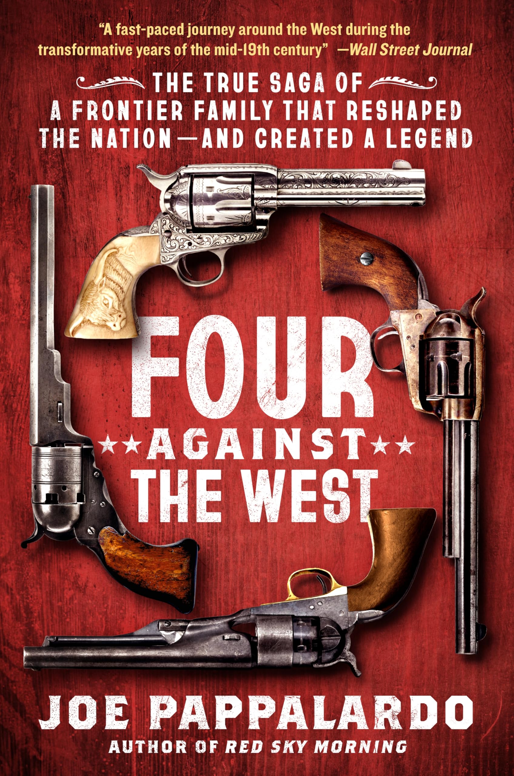 Four Against the West : The True Saga of a Frontier Family That Reshaped the Nationand Created a Legend