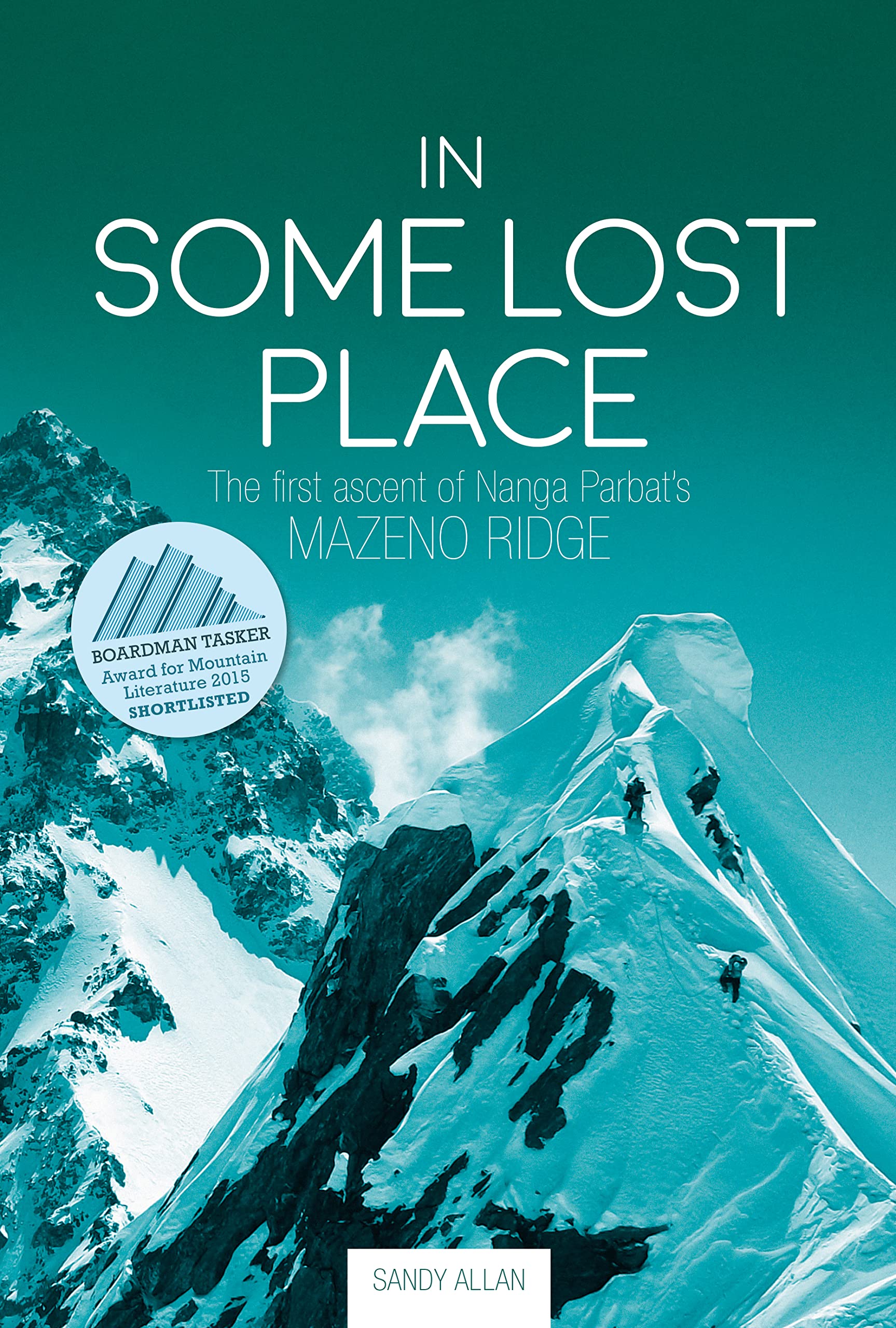 Vertebrate Publishing In Some Lost Place: The first ascent of Nanga Parbat's Mazeno Ridge Paperback – Illustrated, 2 April 2020