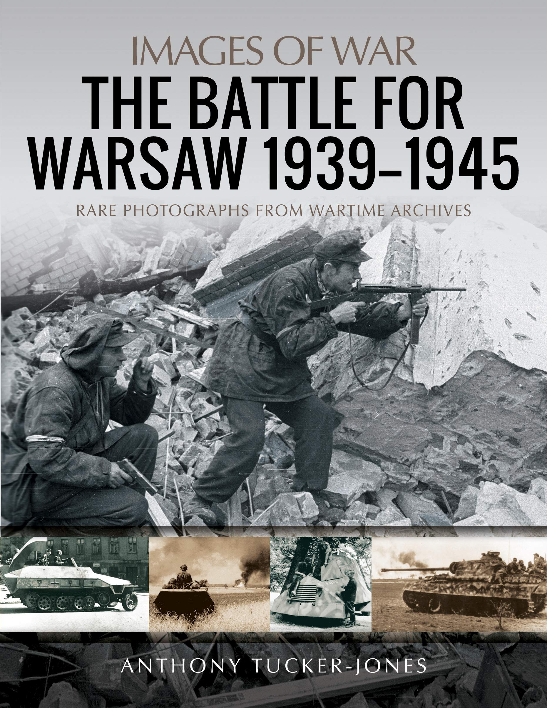 The Battle for Warsaw, 1939-1945: Rare Photographs from Wartime Archives