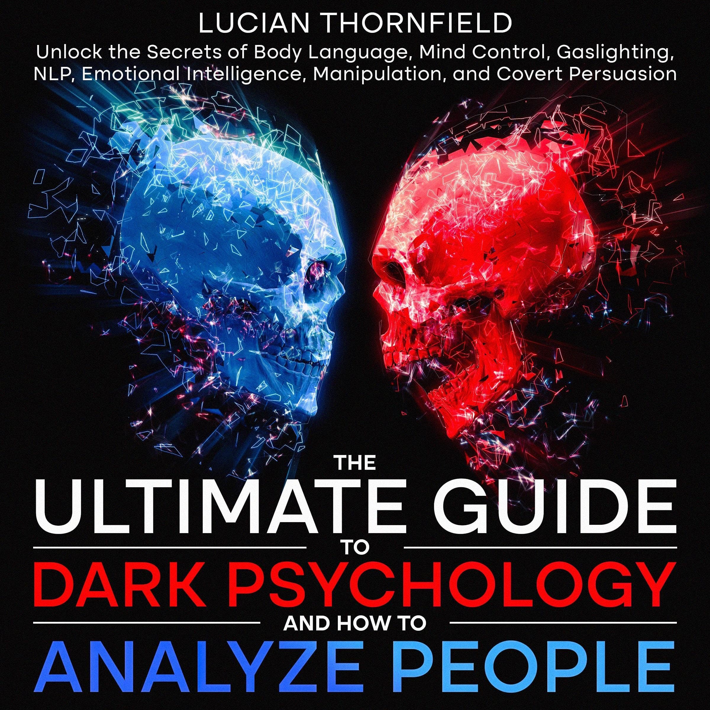 The Ultimate Guide to Dark Psychology and How to Analyze People