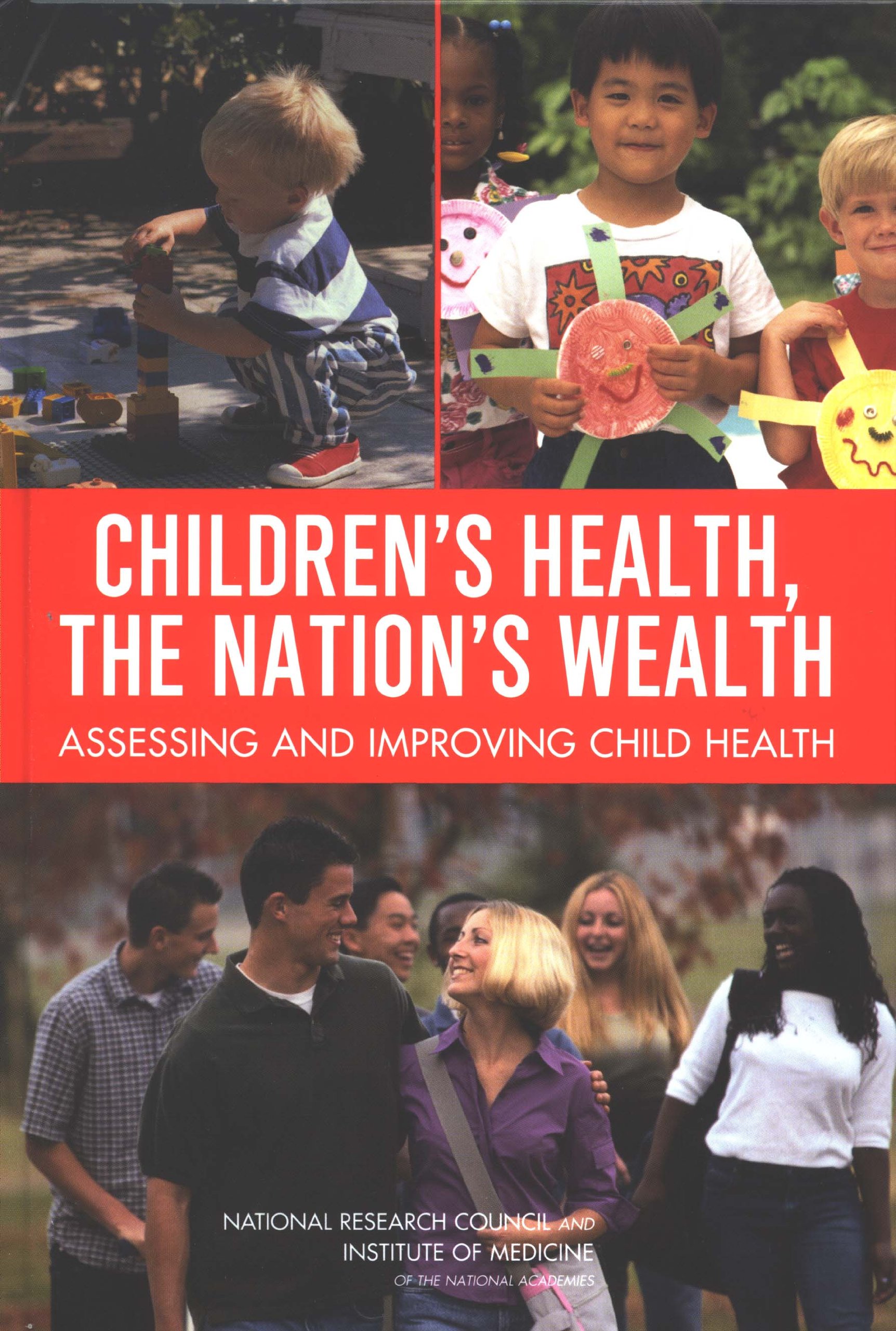 Children's Health, the Nation's Wealth: Assessing and Improving Child Health