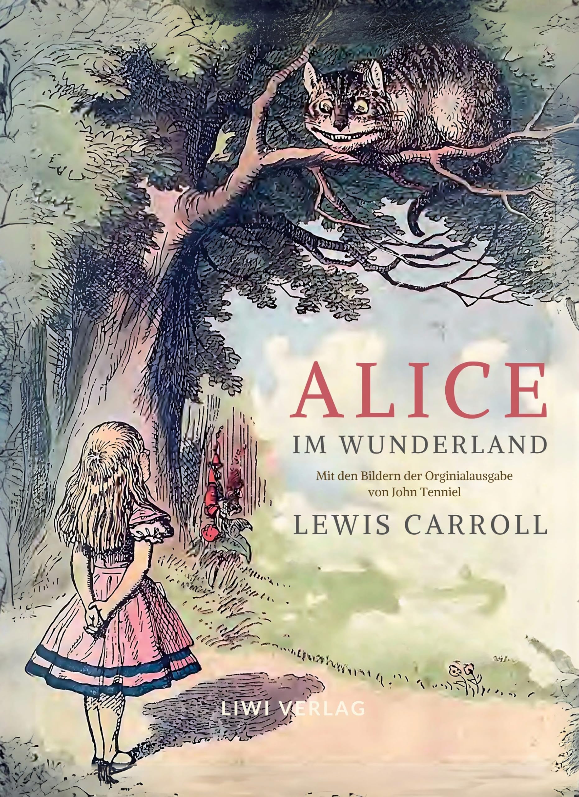 Lewis Carroll: Alice im Wunderland. Vollständige Neuausgabe mit den Illustrationen von John Tenniel: Das Buch in der meisterhaften Übersetzung von Antonie Zimmermann