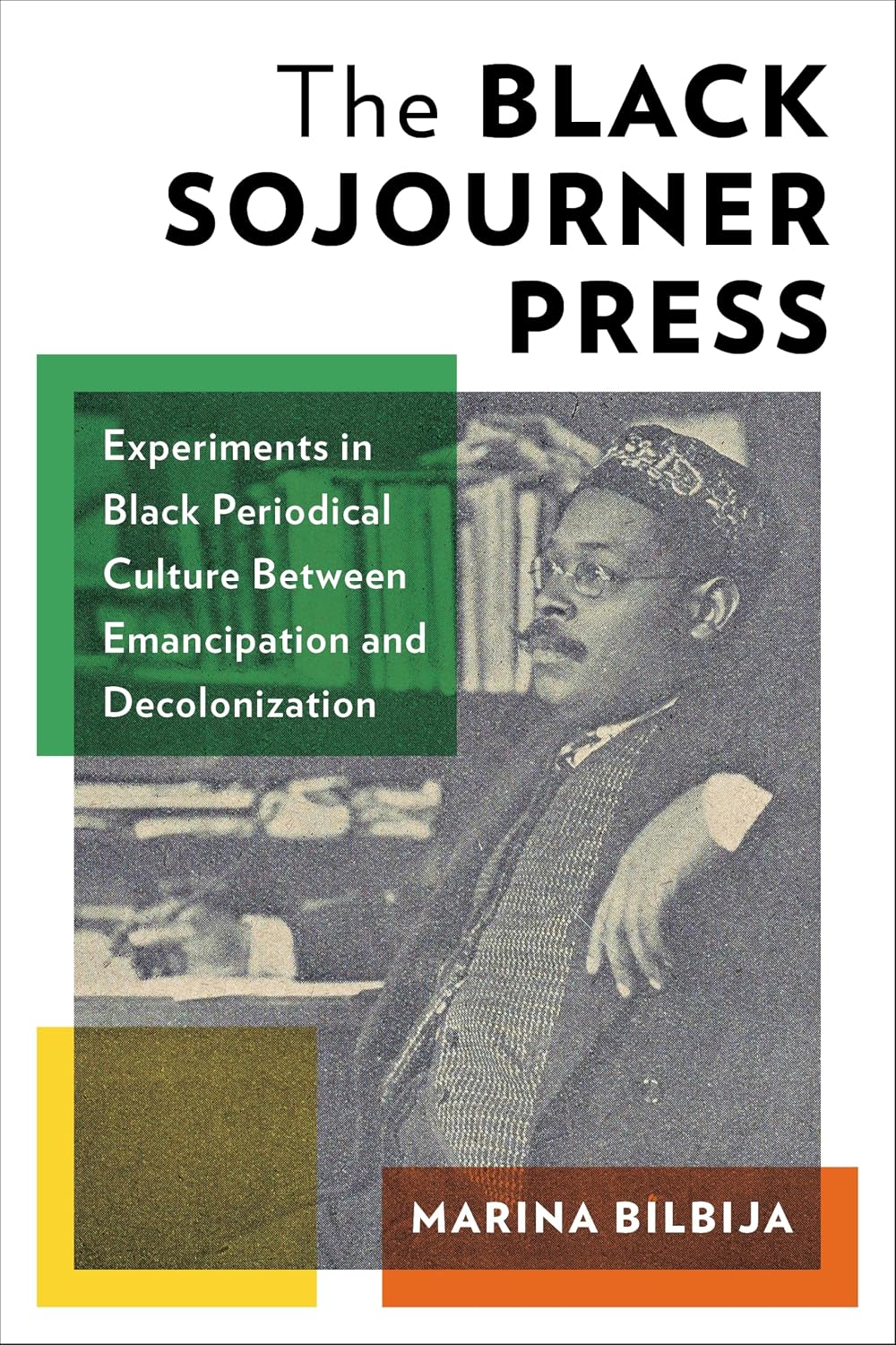 The Black Sojourner Press: Experiments in Black Periodical Culture Between Emancipation and Decolonization (Black Lives in the Diaspora: Past / Present / Future)