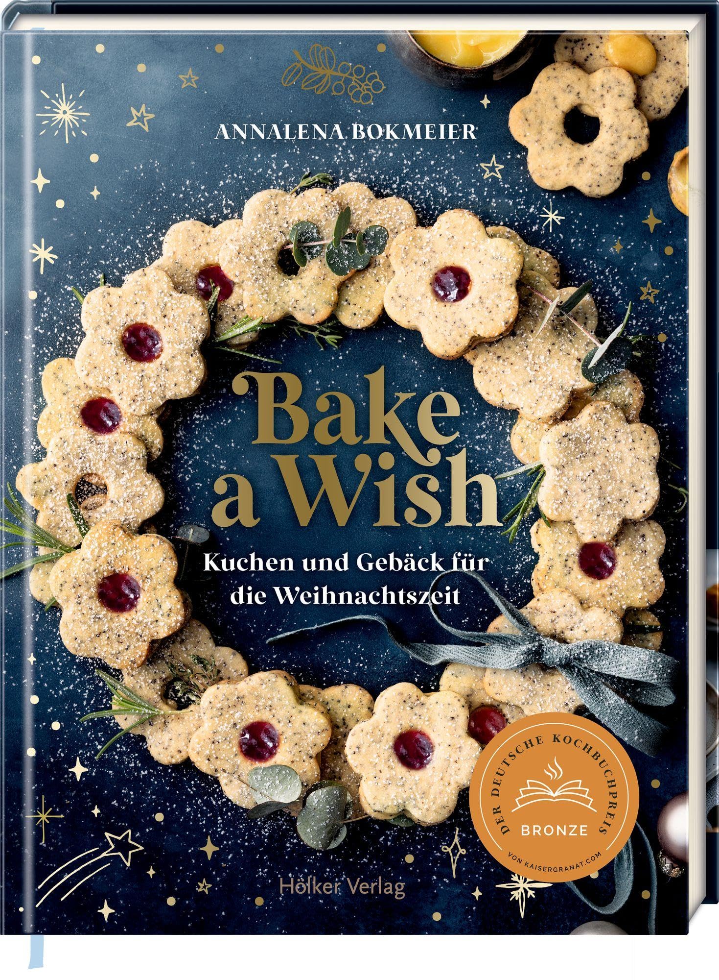 Bake a Wish: Kuchen und Gebäck für die Weihnachtszeit: Weihnachts-Backbuch mit 55 himmlischen Rezepten für die schönste Zeit des Jahres