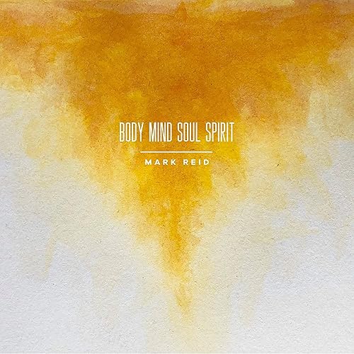Body Mind Soul Spirit By Mark Reid On Amazon Music Amazon Com