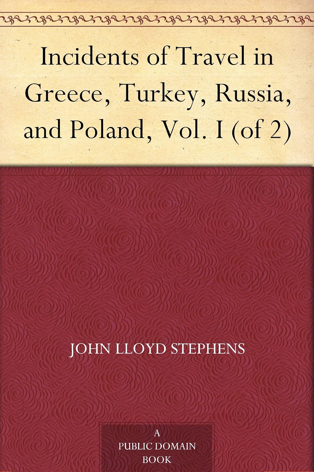 Incidents of Travel in Greece, Turkey, Russia, and Poland, Vol. I (of 2)      Kindle Edition