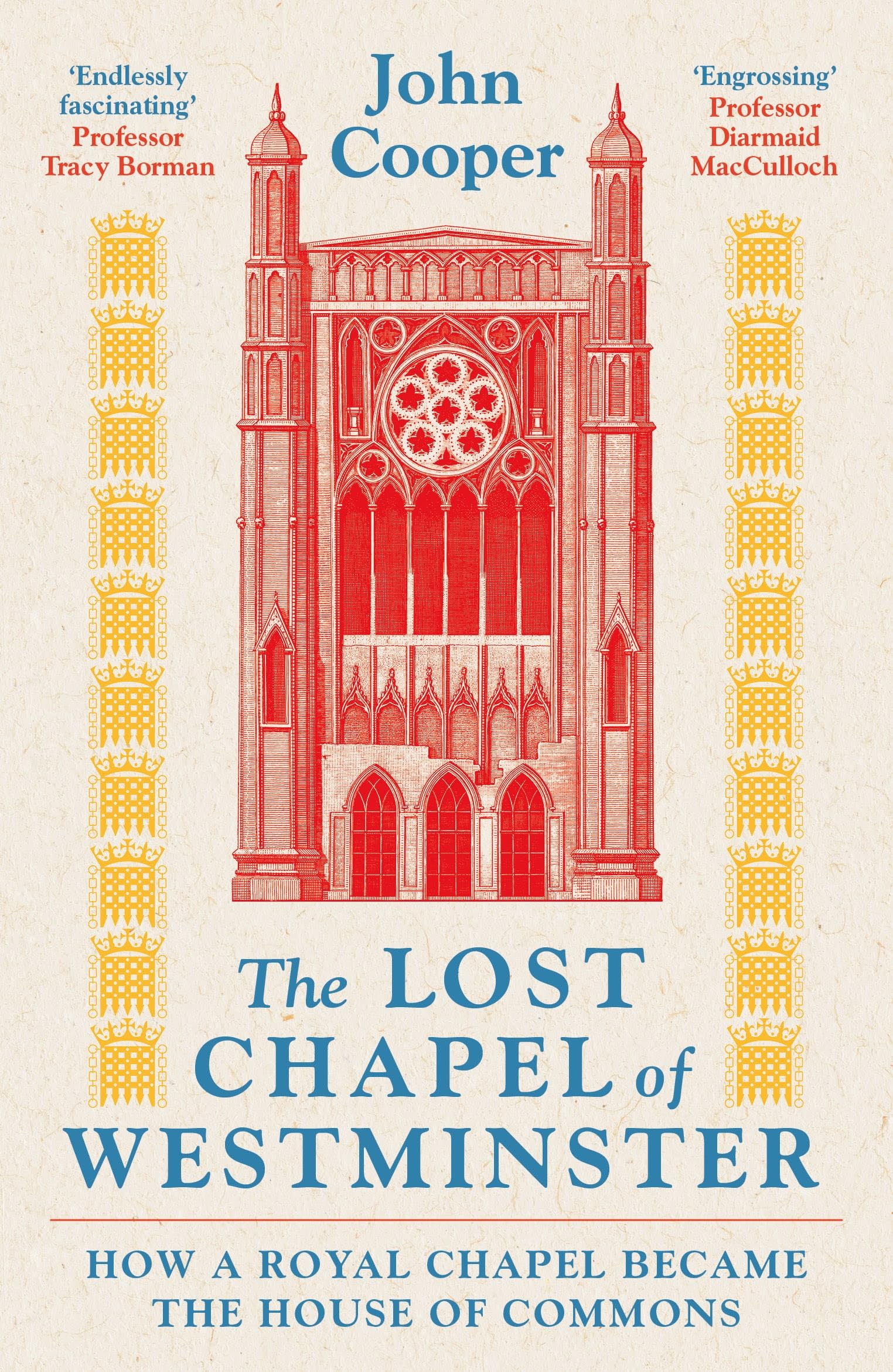 The Lost Chapel of Westminster: How a Royal Chapel Became the House of Commons