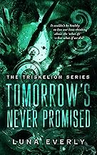 Tomorrow’s Never Promised: The Triskelion Series Book 1