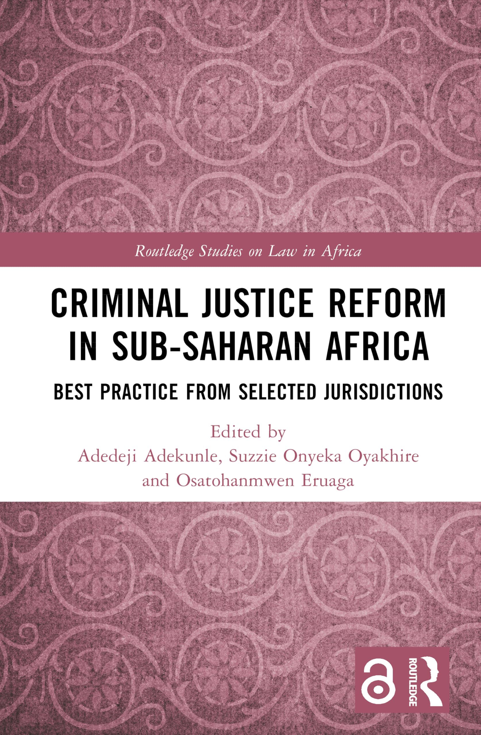 Criminal Justice Reform in Sub-Saharan Africa: Best Practice from Selected Jurisdictions (Routledge Studies on Law in Africa)