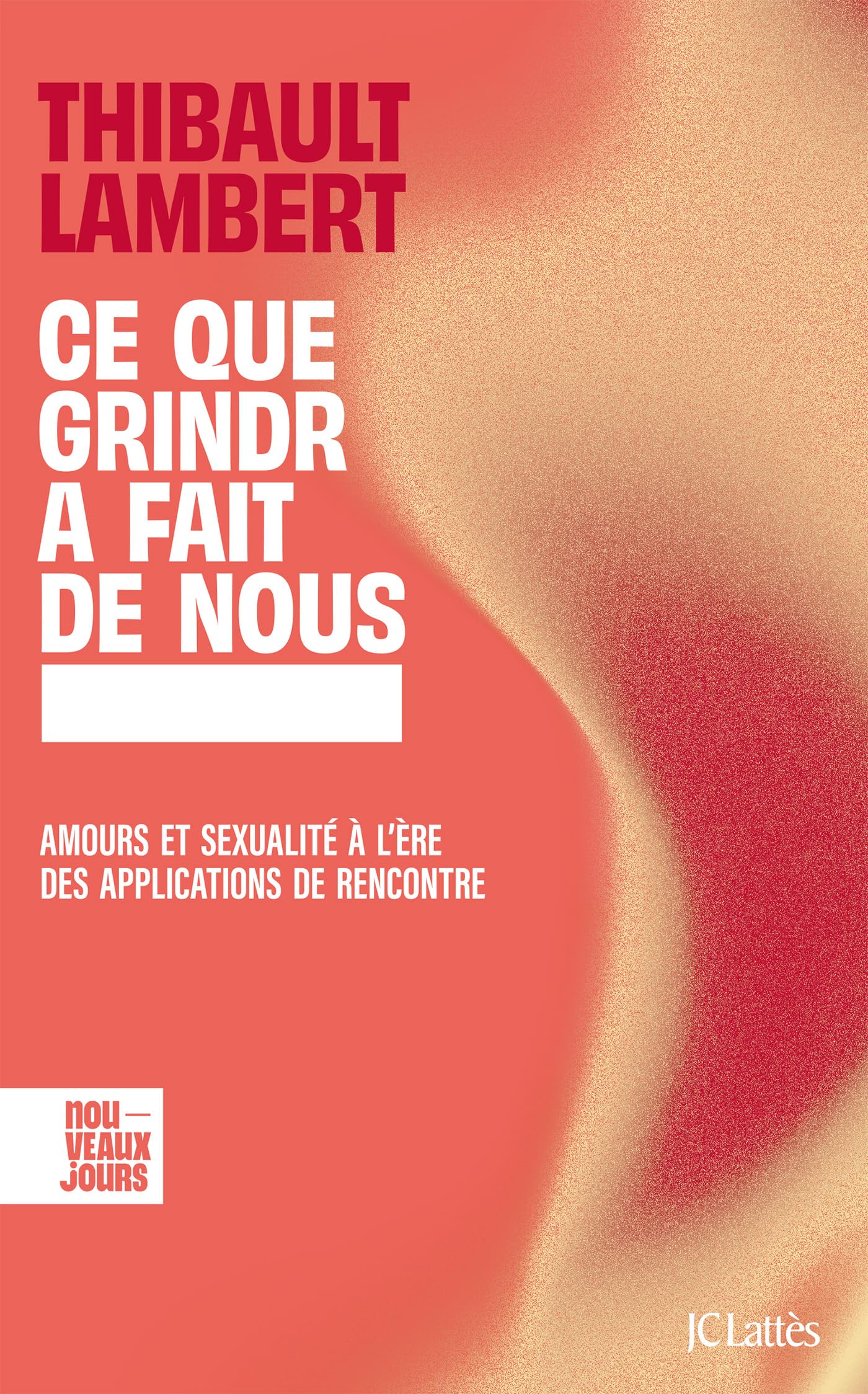 Ce que Grindr a fait de nous: Amours et sexualité à l'ère des applications de rencontre