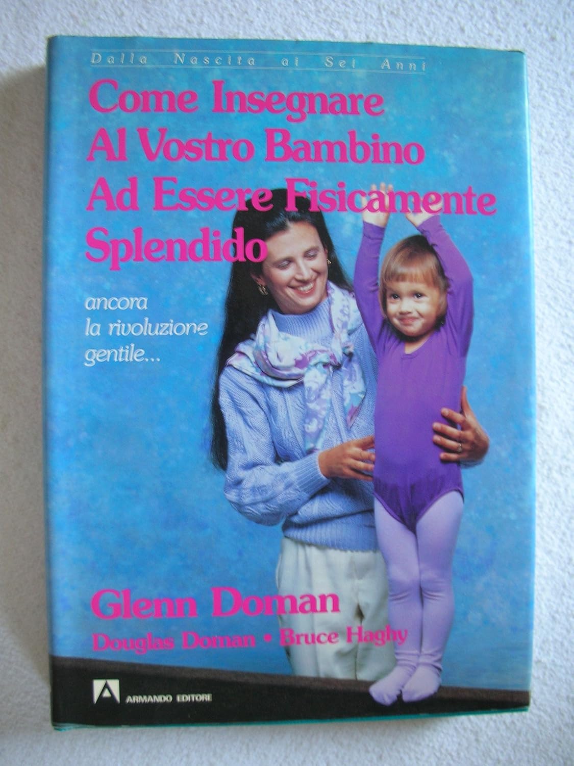 How to Teach Your Baby to Be Physically Superb Birth to Age Six (More