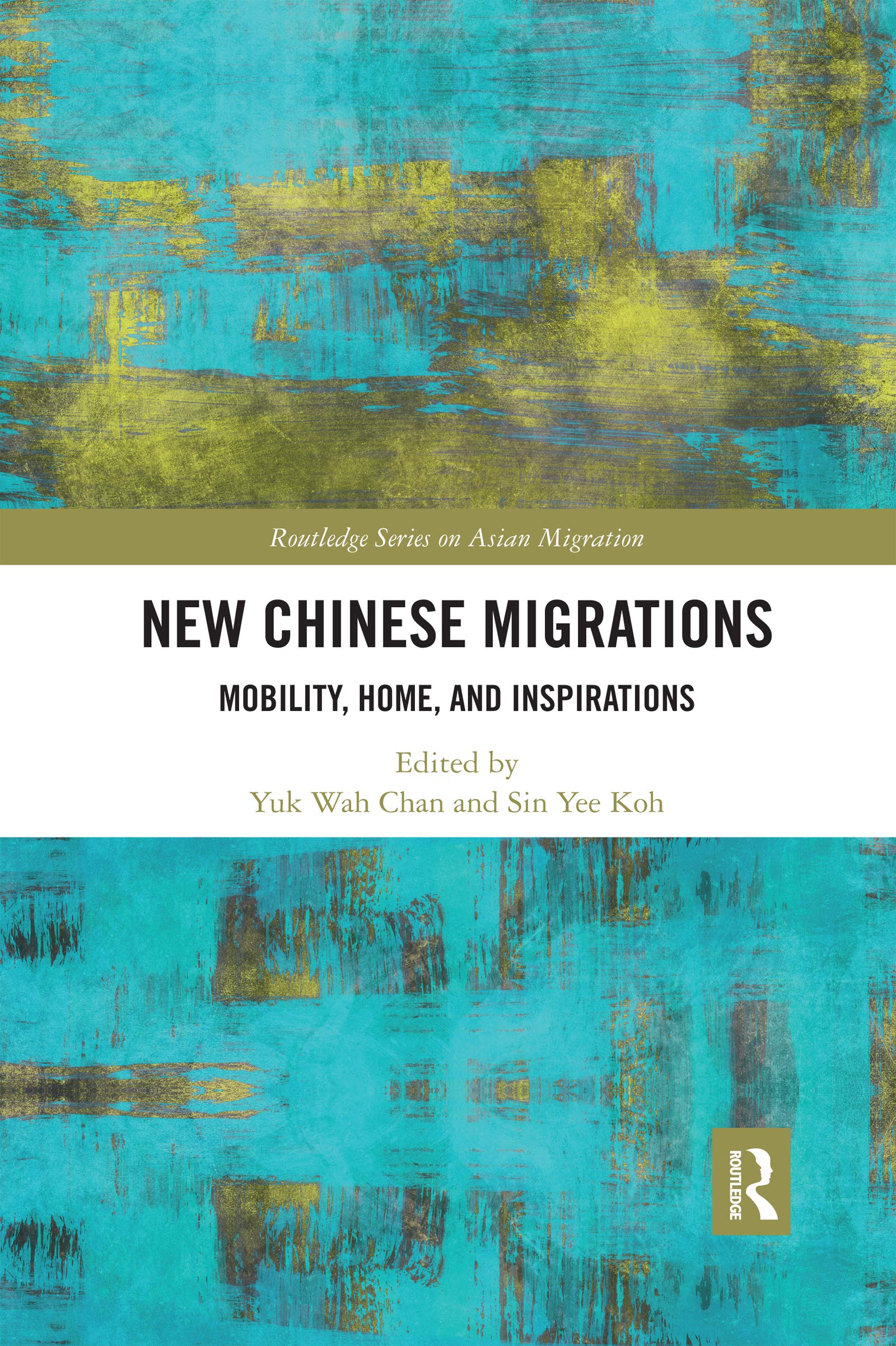 New Chinese Migrations: Mobility, Home, and Inspirations (Routledge Series on Asian Migration)