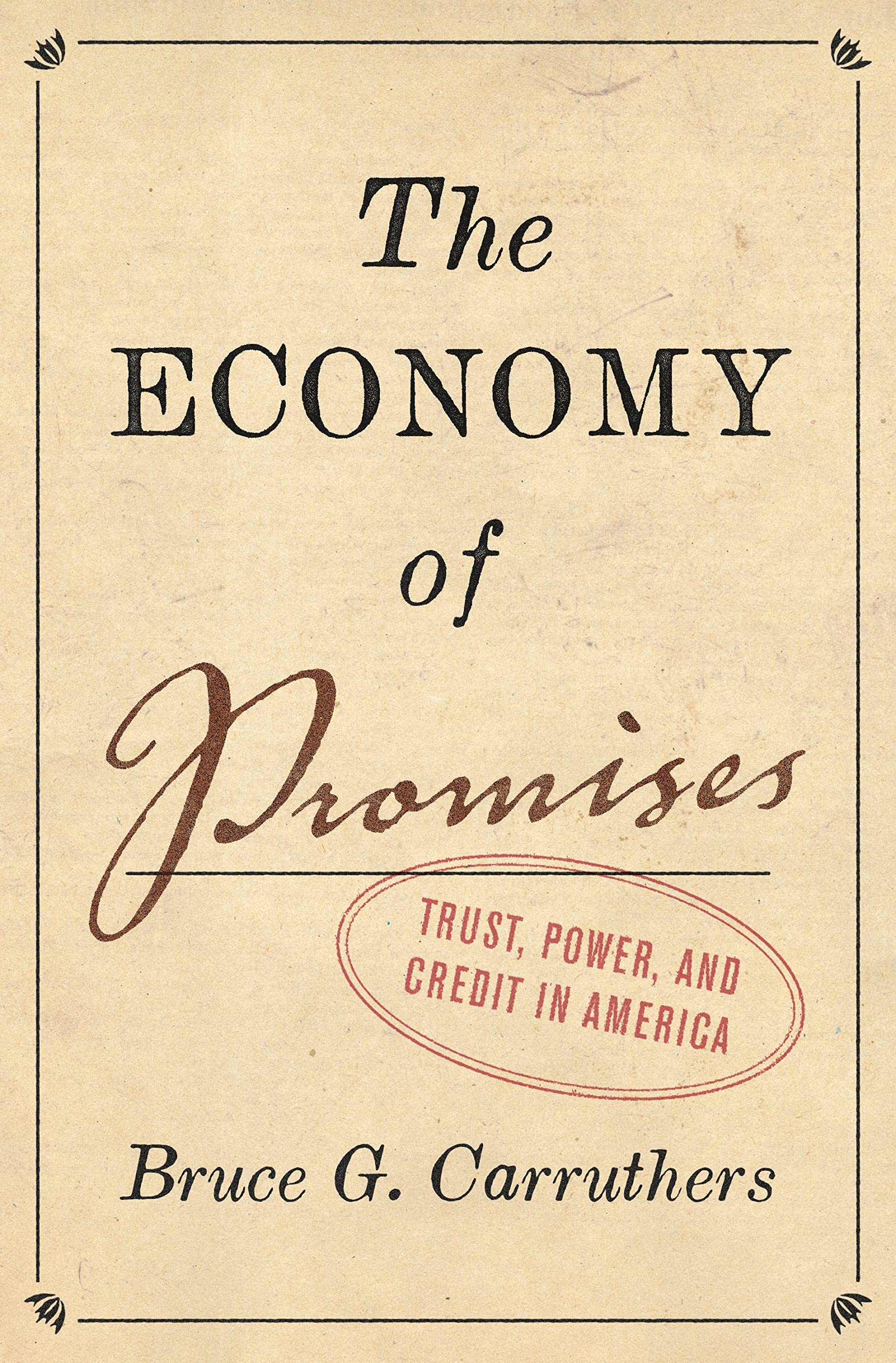 The Economy of Promises: Trust, Power, and Credit in America, Carruthers, G.^+
