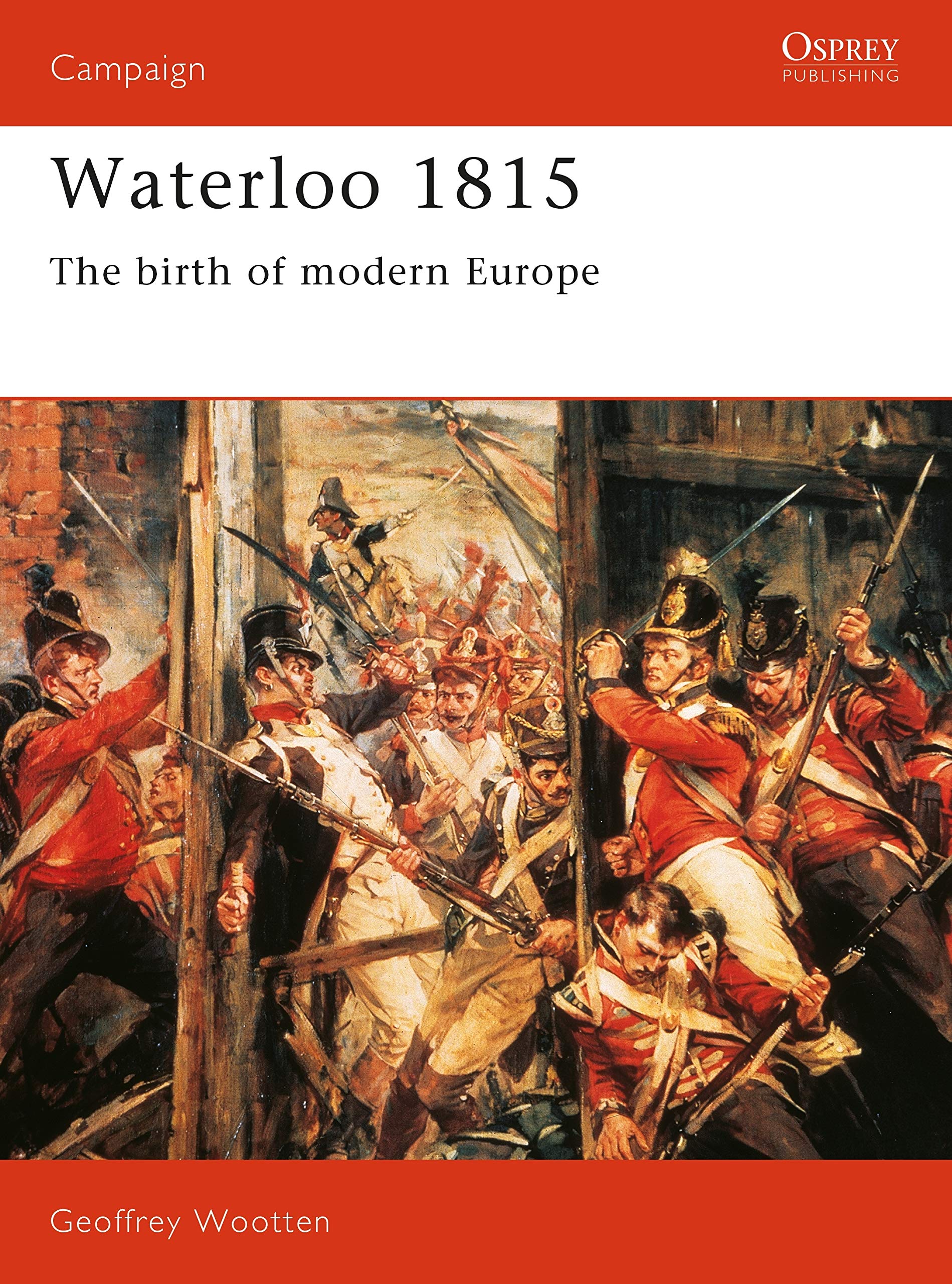 OSPREY CAMPAIGN #15: WATERLOO 1815: THE BIRTH OF MODERN EUROPE