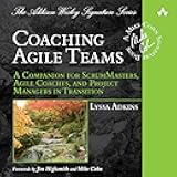 Coaching Agile Teams: A Companion for ScrumMasters, Agile Coaches, and Project Managers in Transition: Addison-Wesley Signature Series - Cohn