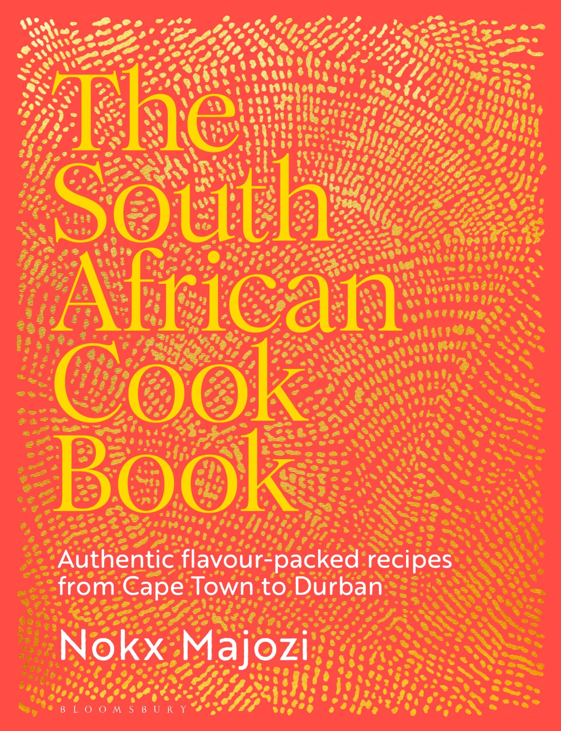 The South African Cookbook: Authentic flavour-packed recipes from Cape Town to Durban