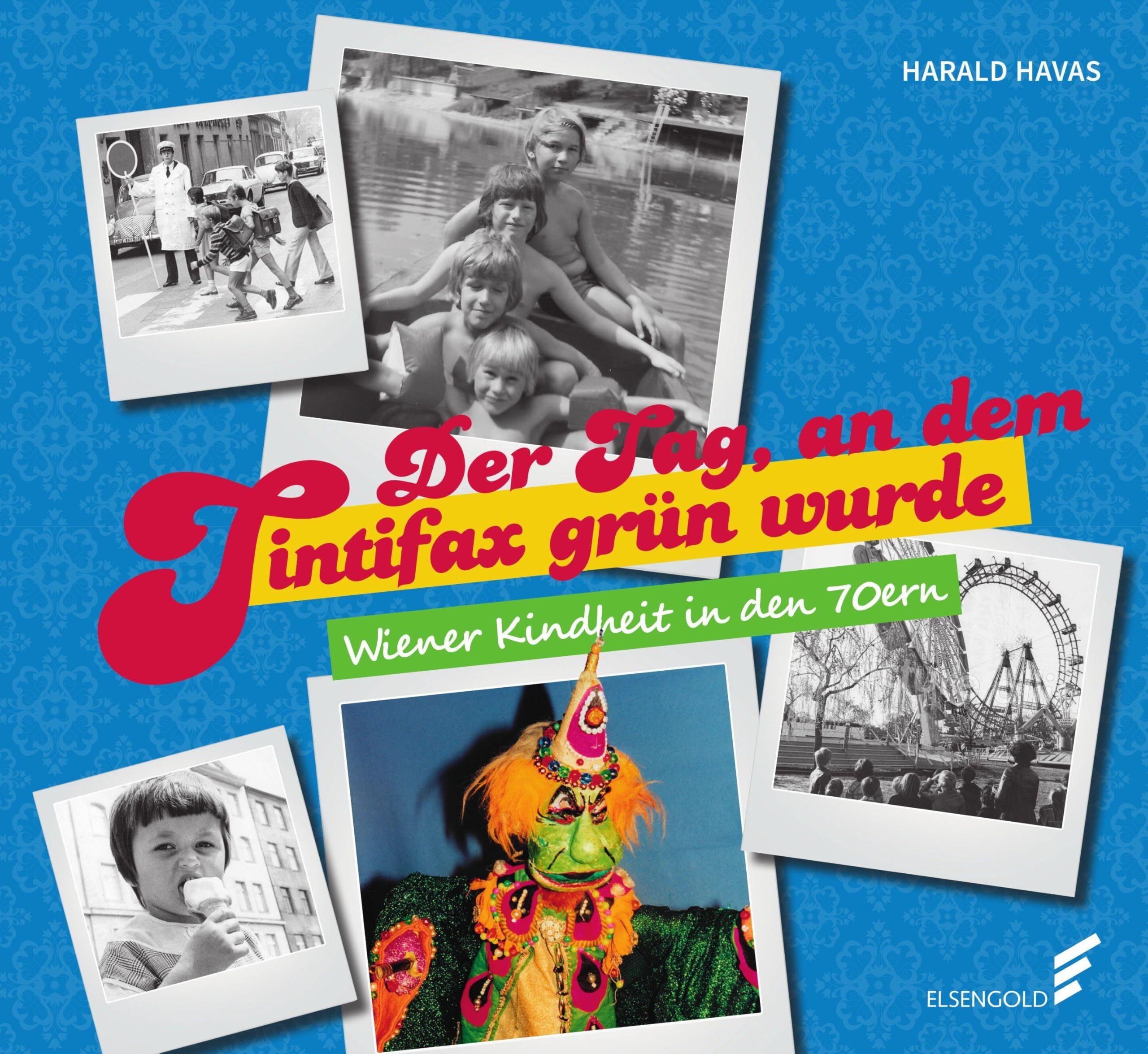 Der Tag, an dem Tintifax grün wurde: Wiener Kindheit in den 70ern