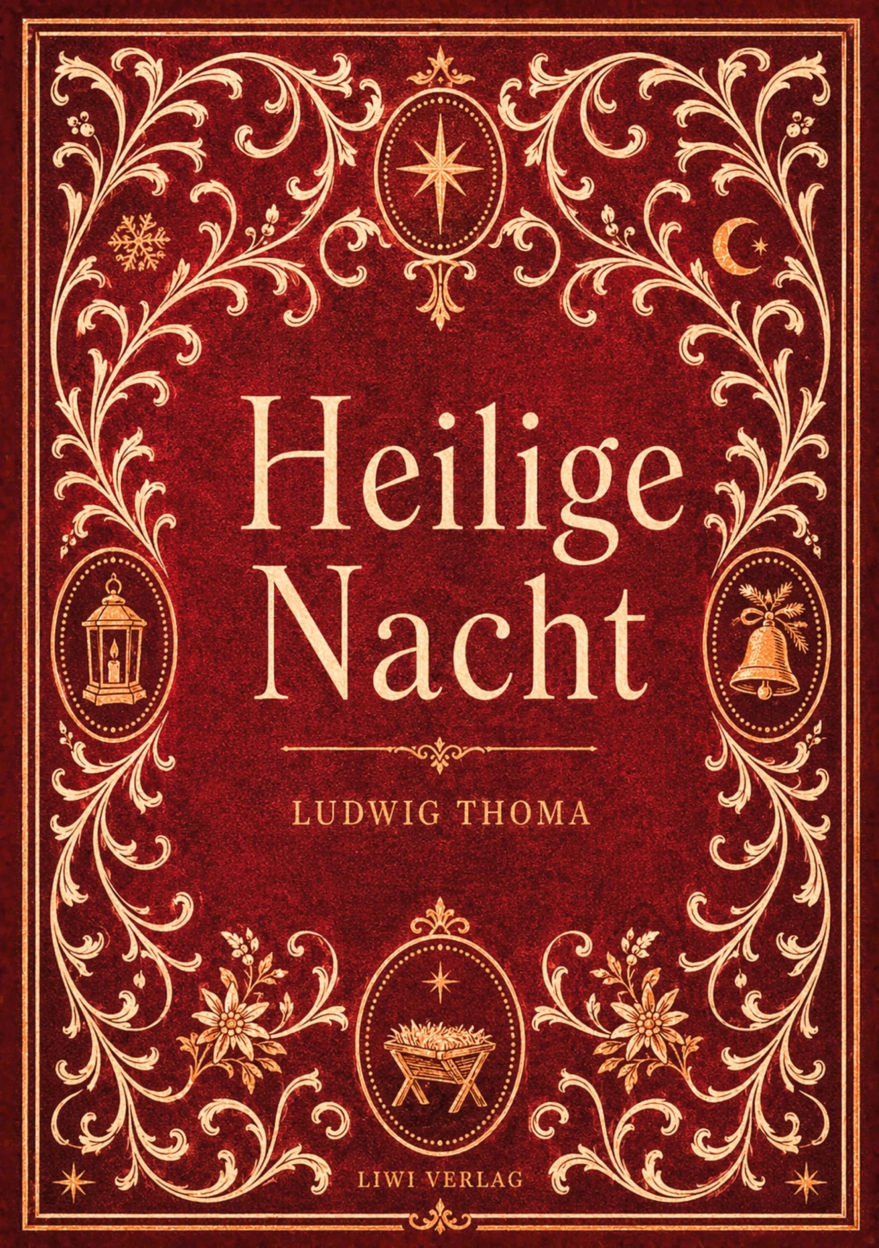 Ludwig Thoma: Heilige Nacht. Vollständige Neuausgabe: Eine Weihnachtslegende
