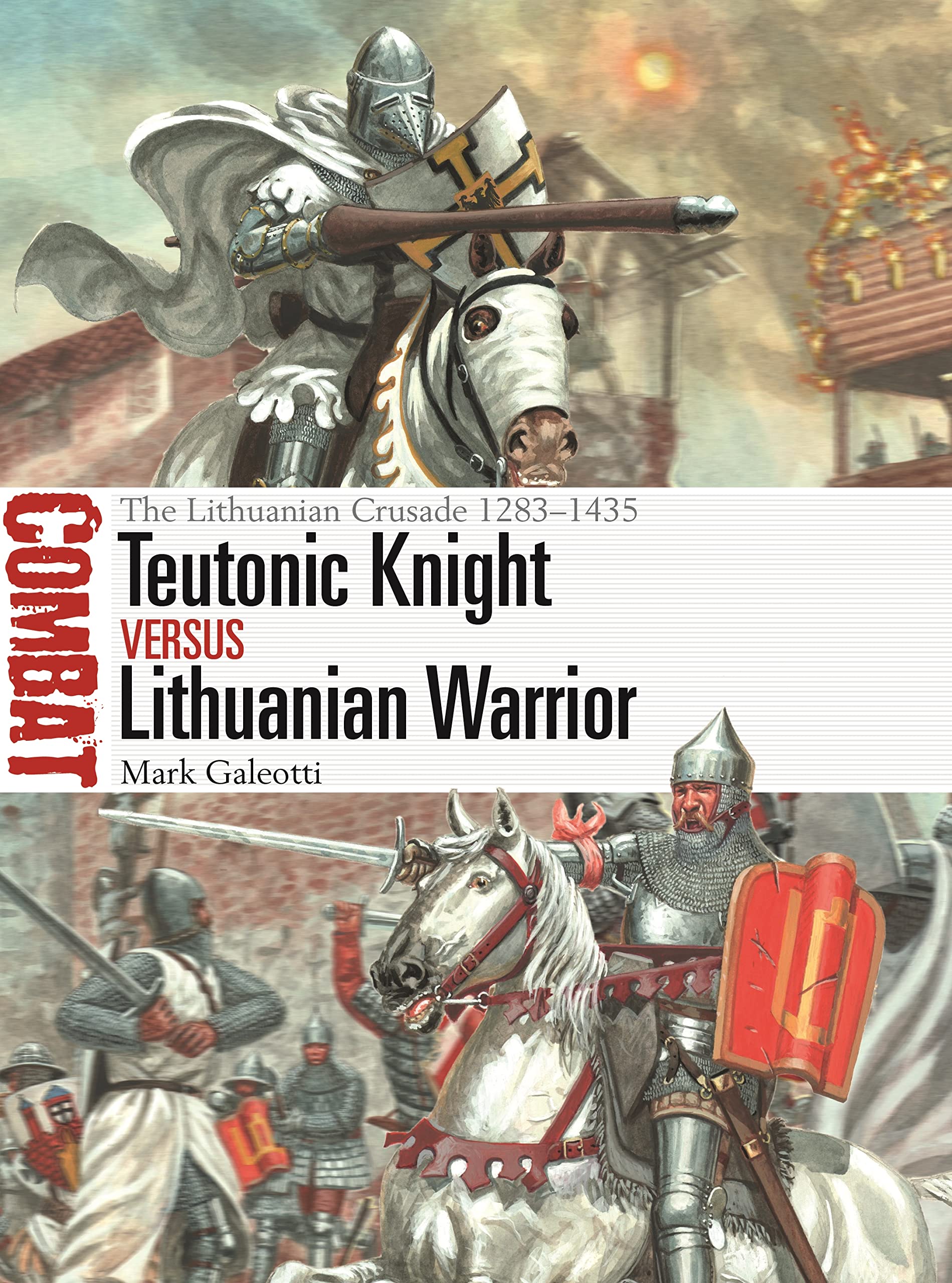 Teutonic Knight vs Lithuanian Warrior: The Lithuanian Crusade 1283–1435: 69 (Combat)
