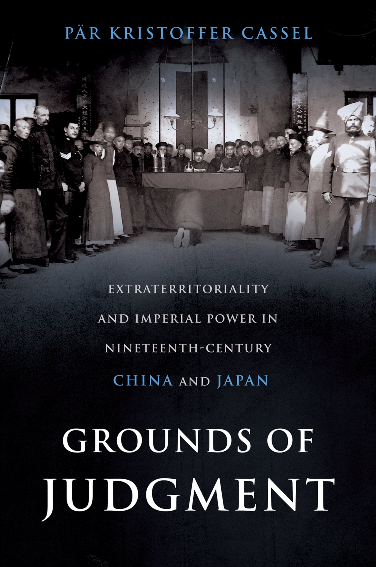 Grounds of Judgment: Extraterritoriality and Imperial Power in Nineteenth-Century China and Japan (Oxford Studies in International History)