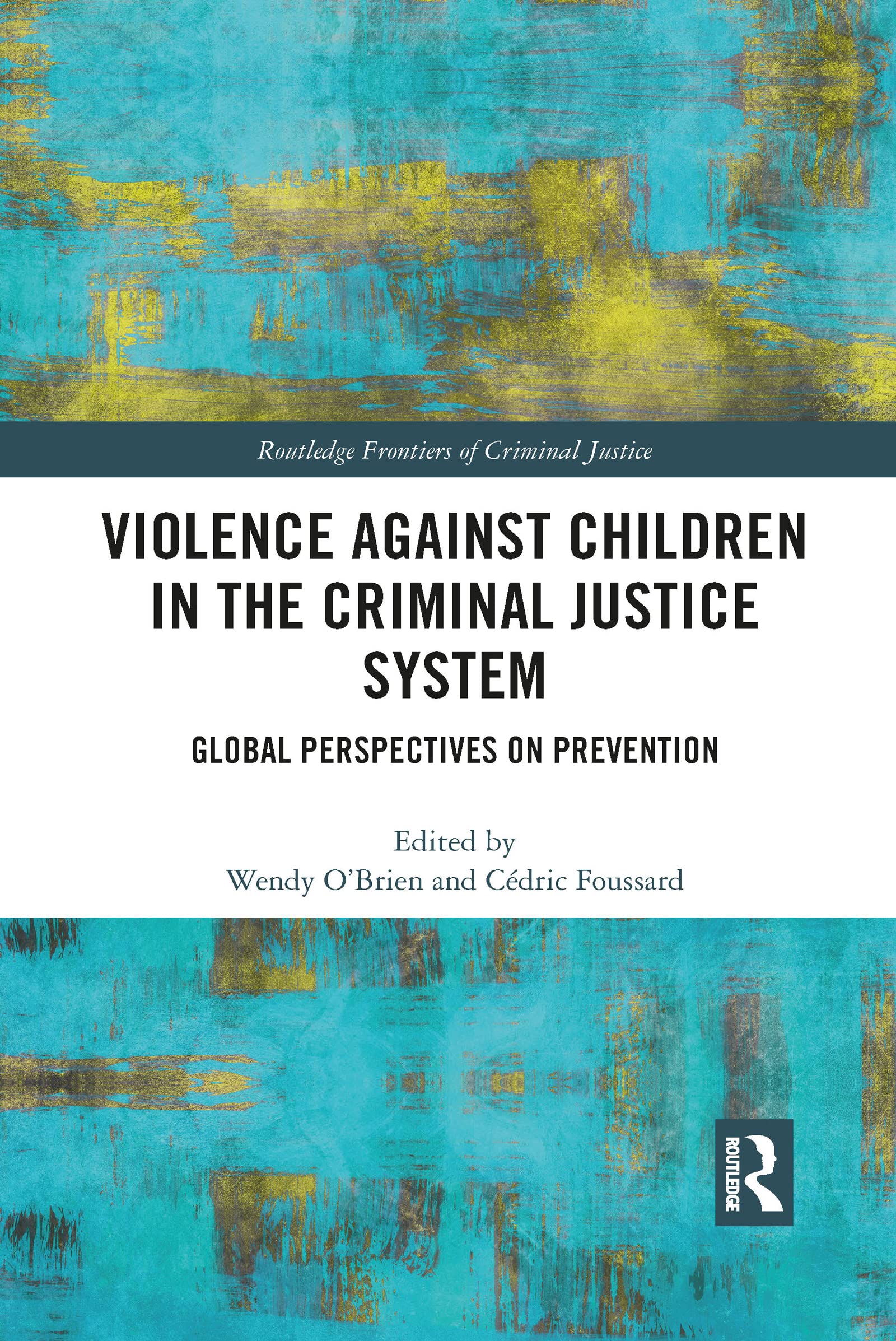 Violence Against Children in the Criminal Justice System: Global Perspectives on Prevention (Routledge Frontiers of Criminal Justice)