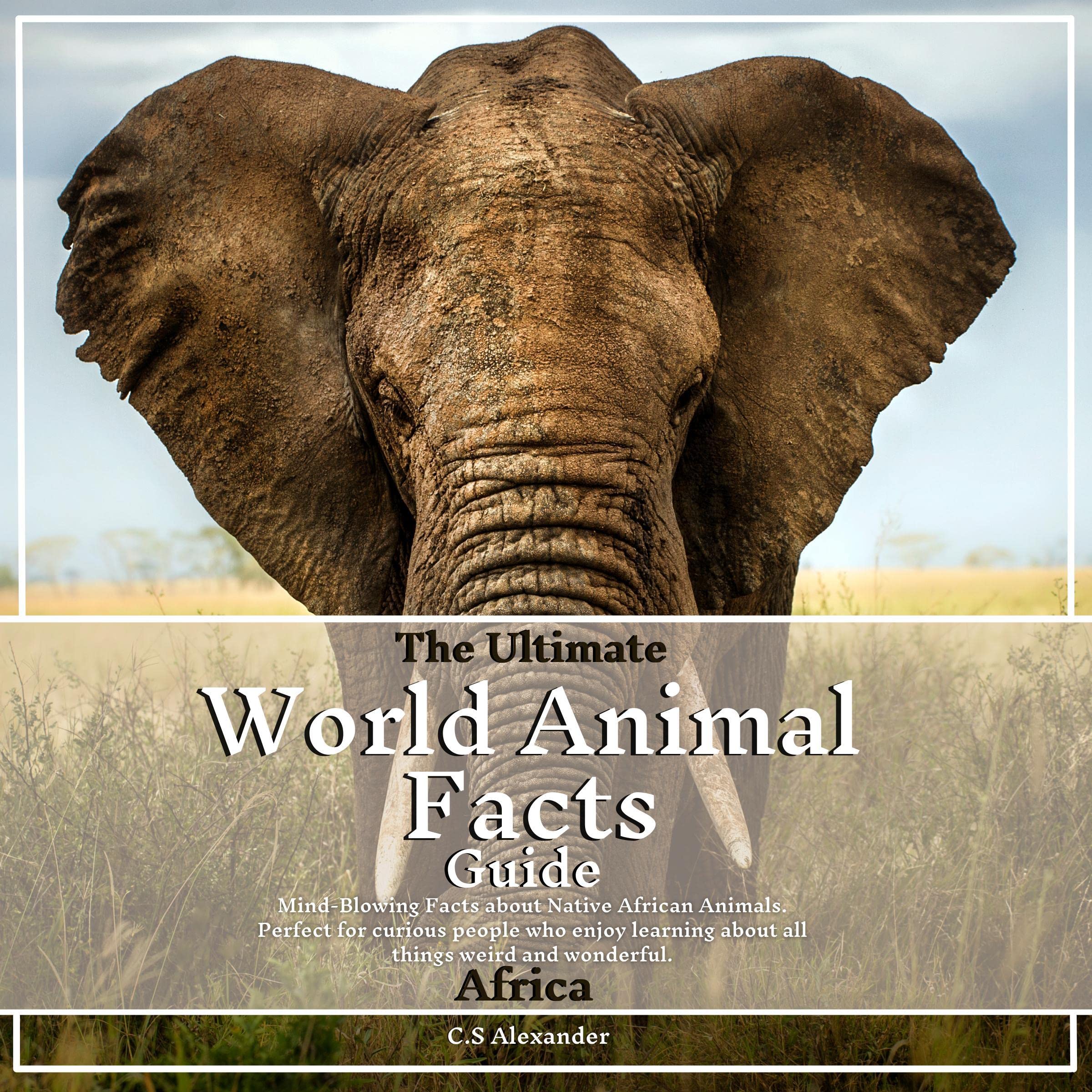The Ultimate World Animal Facts Guide: Africa