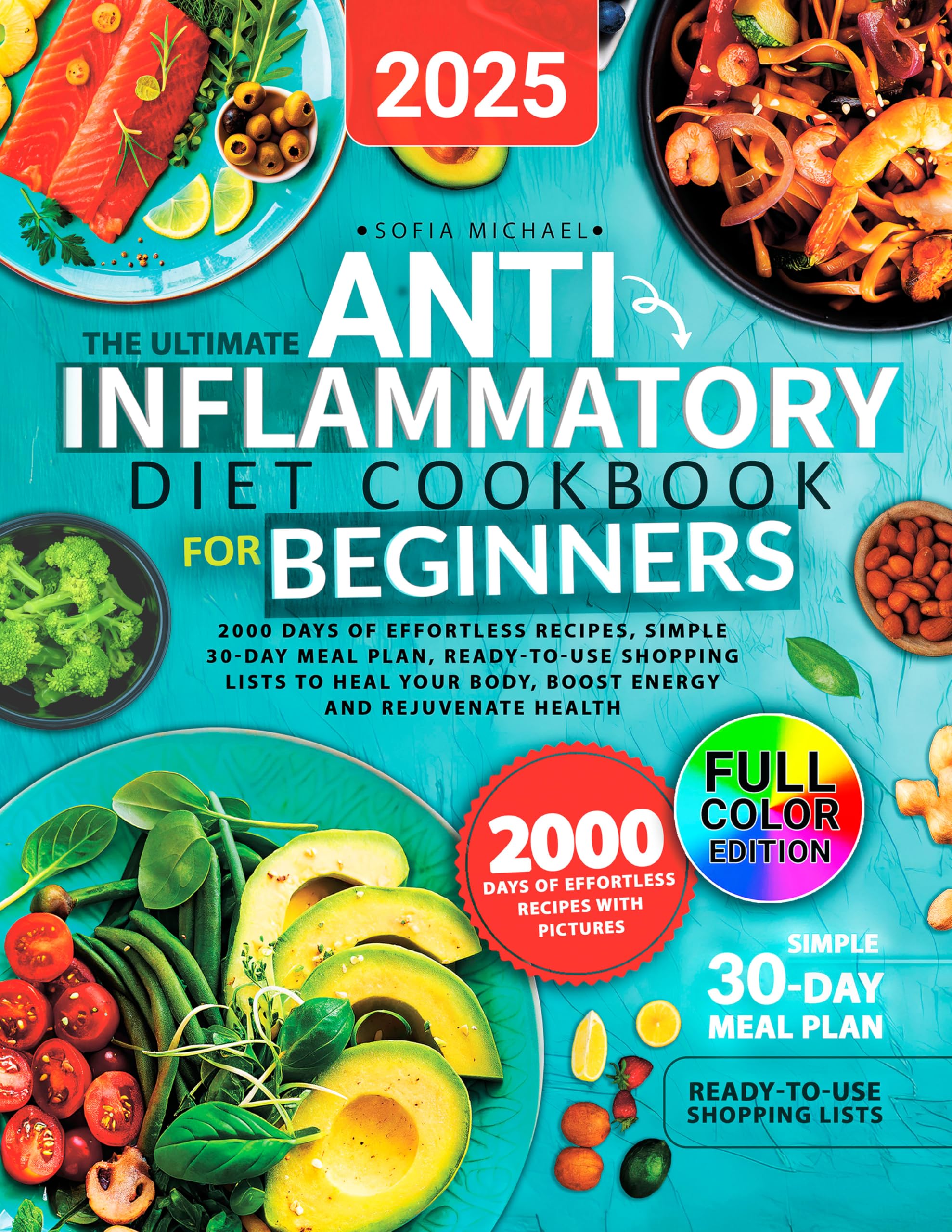 The Ultimate Anti-Inflammatory Diet Cookbook for Beginners: 2000 Days of Effortless Recipes, Simple 30-Day Meal Plan, Ready-to-Use Shopping Lists to ... Rejuvenate Health (Sofia’s Healing Kitchen)