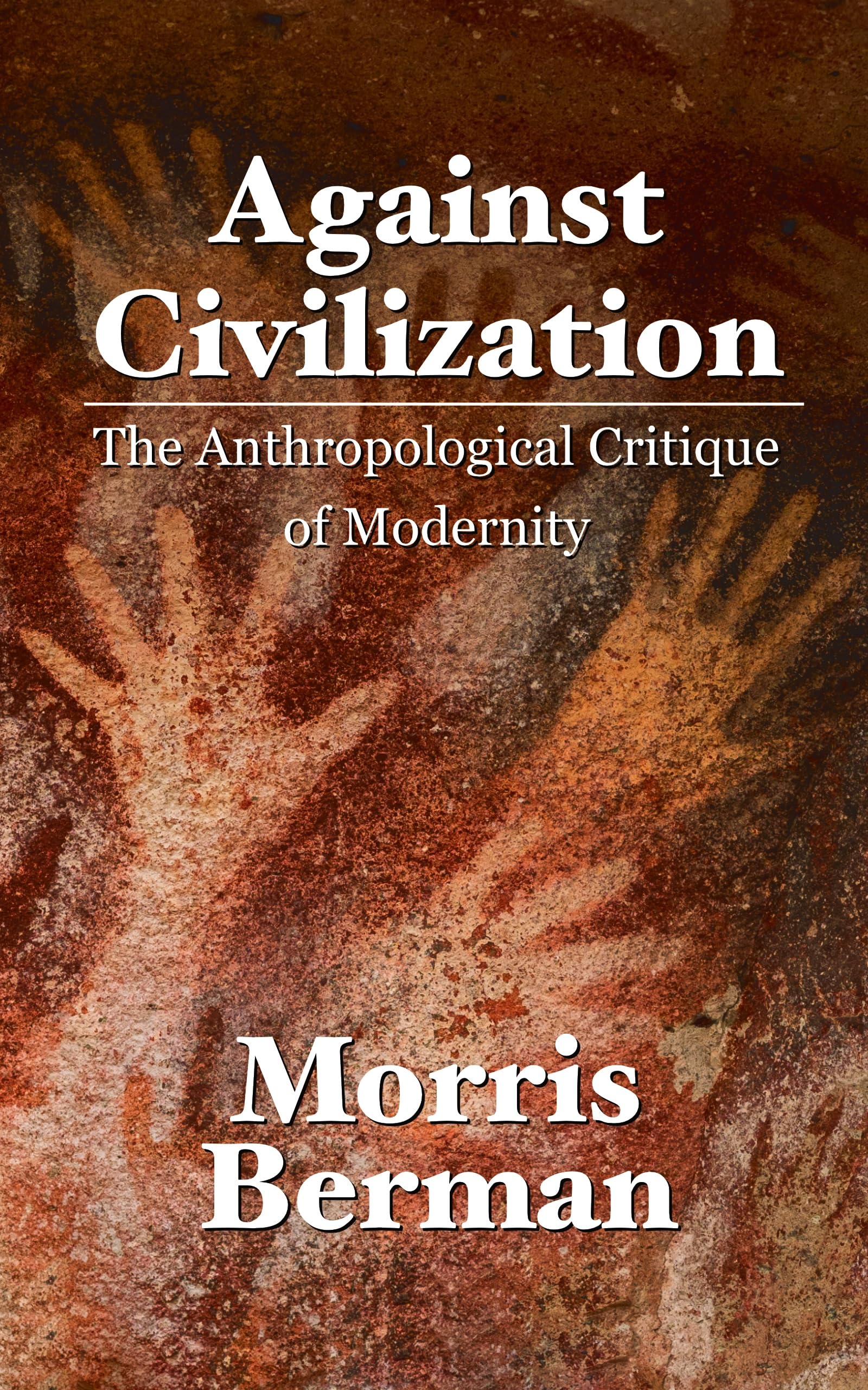 Against Civilization: The Anthropological Critique of Modernity