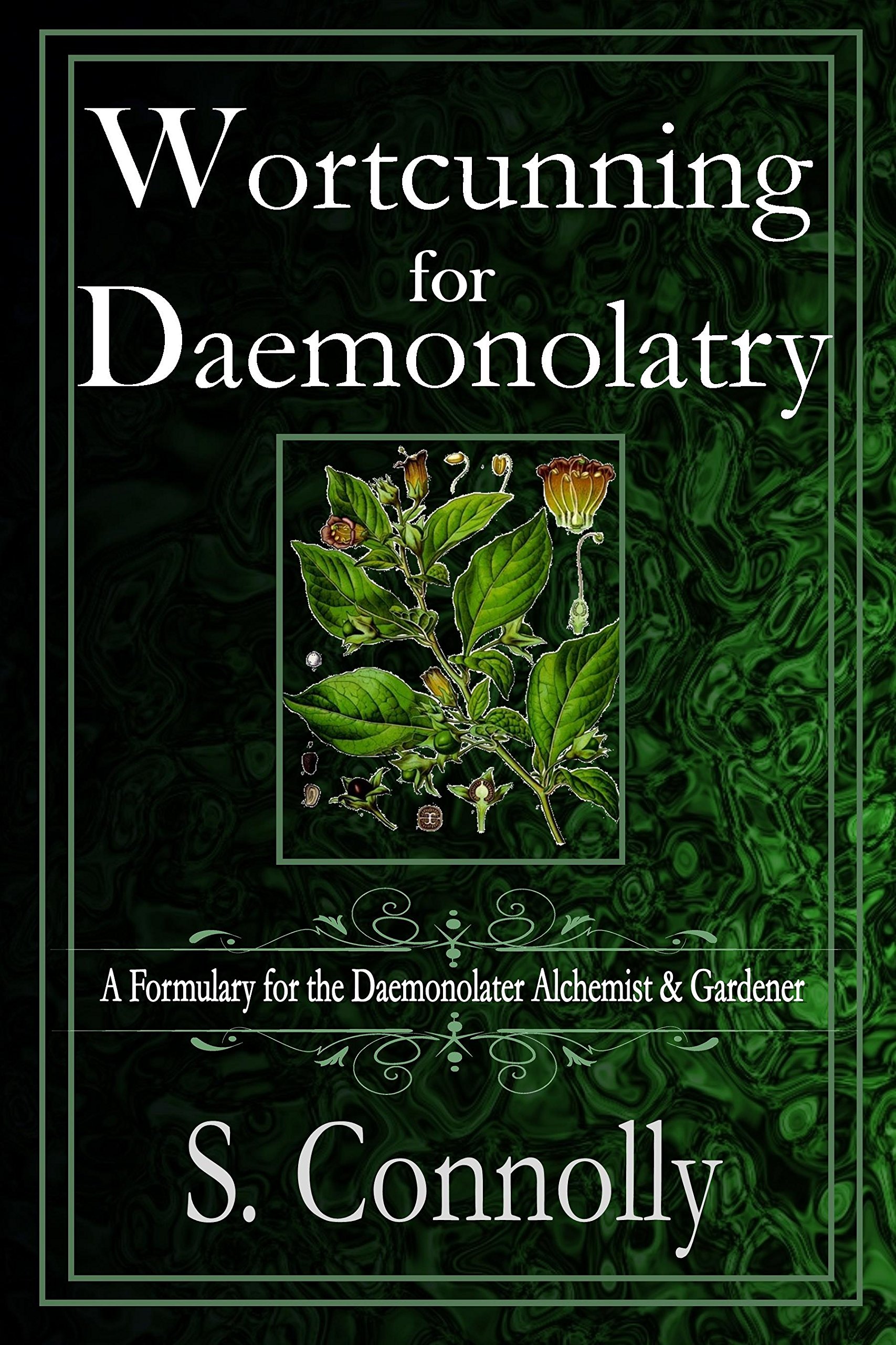 Wortcunning for Daemonolatry: A Formulary for the Daemonolater Alchemist and Gardener
