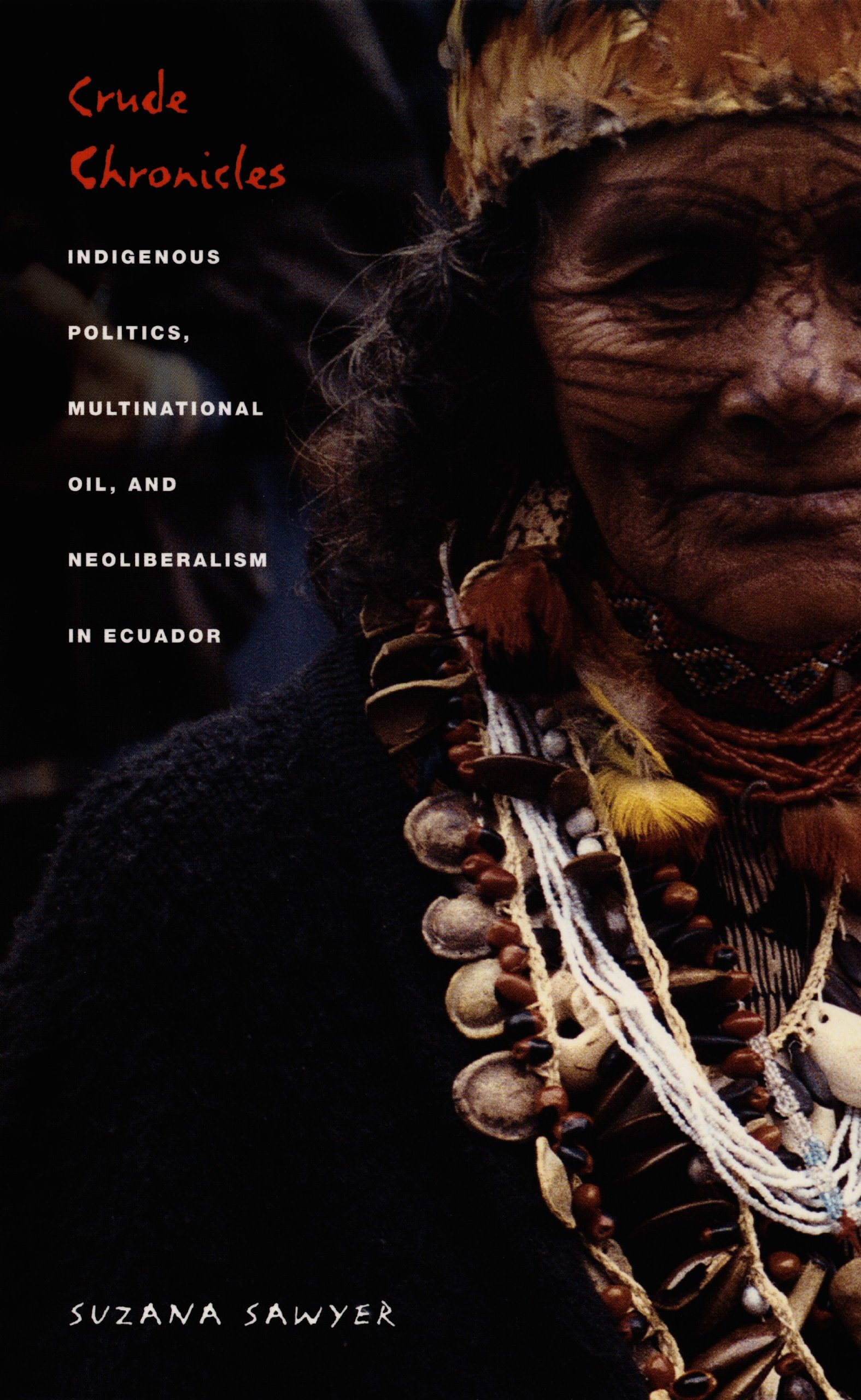 Crude Chronicles: Indigenous Politics, Multinational Oil, and Neoliberalism in Ecuador (American Encounters/Global Interactions)