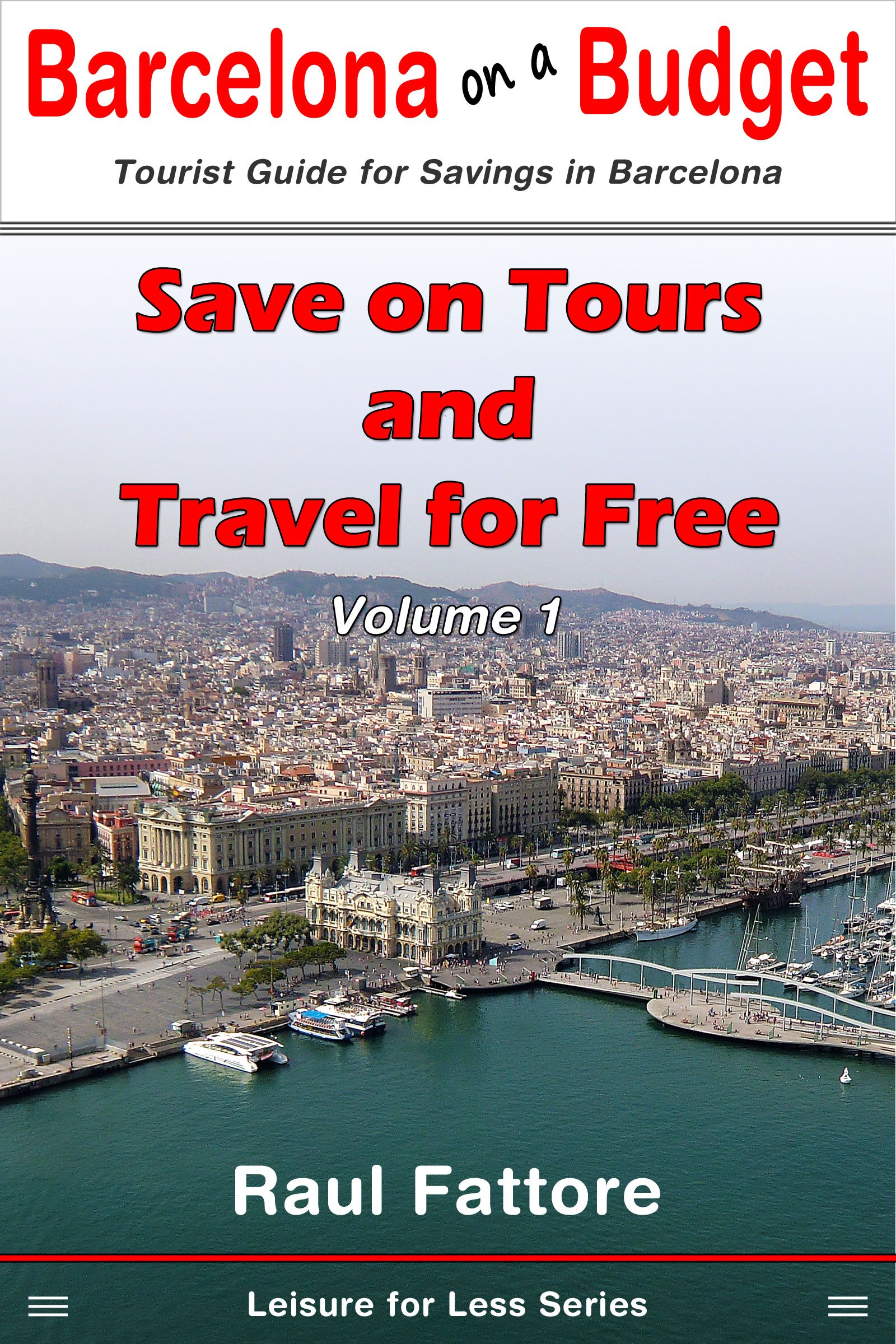 Save on Tours and Travel for Free (Leisure for Less - Budget Tours and Budget Places to Visit in Barcelona Book 1)