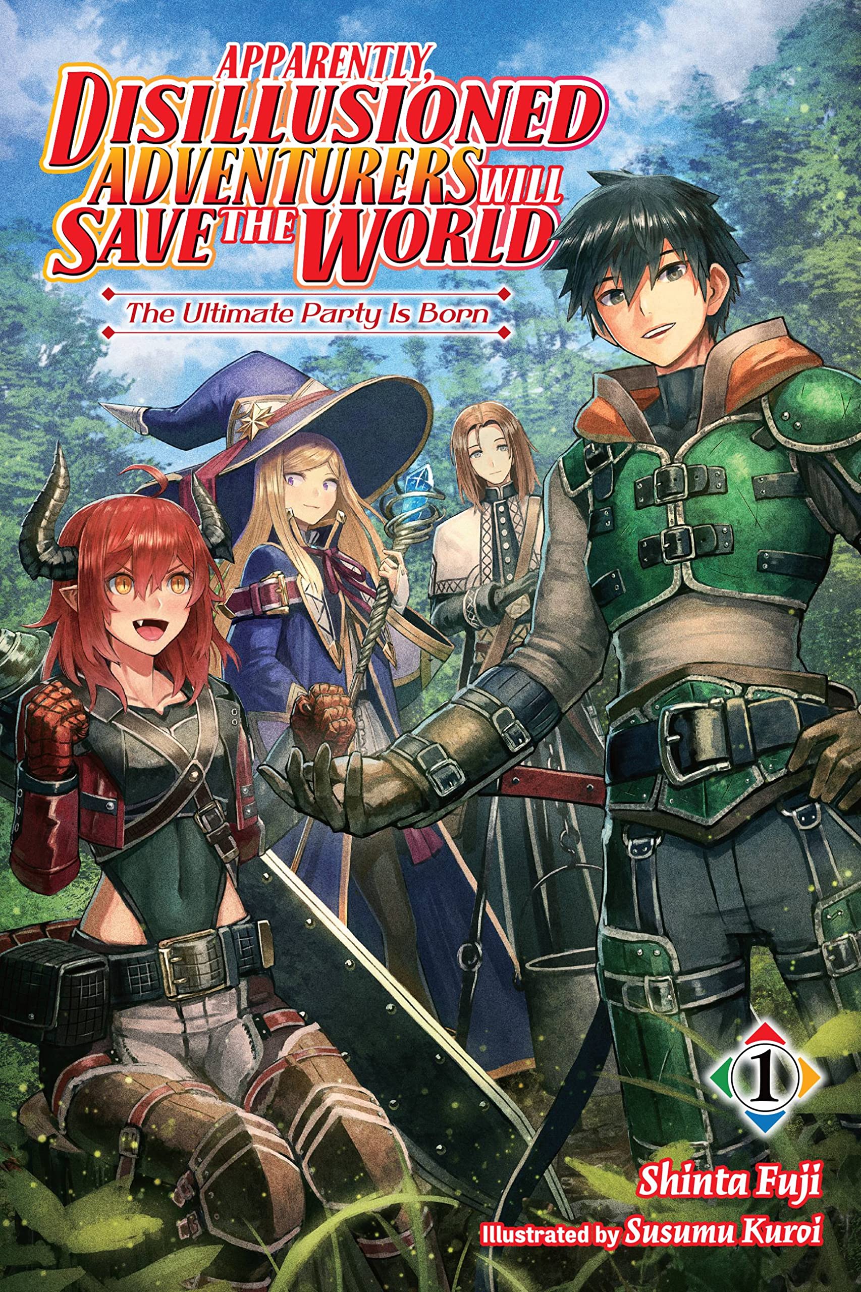 Apparently, Disillusioned Adventurers Will Save the World, Vol 1 (light novel): The Ultimate Party Is Born Volume 1