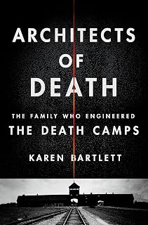 Architects of Death: The Family Who Engineered the Death Camps
