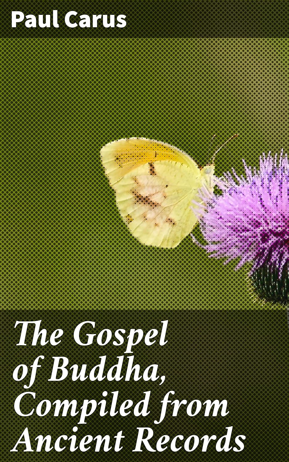 The Gospel of Buddha, Compiled from Ancient Records Unveiling the