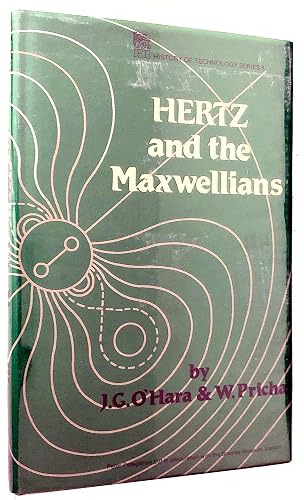 Hertz and the Maxwellians: A Study and Documentation of the Discovery of Electromagnetic Wave Radiation, 1873-1894 (IEE history of technology series)