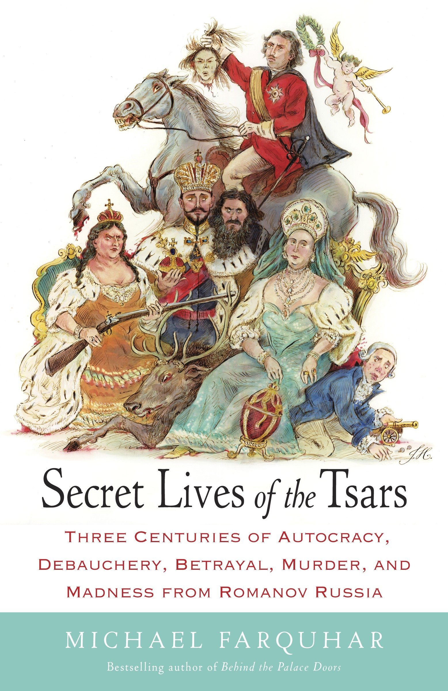 Michael FarquharSecret Lives of the Tsars: Three Centuries of Autocracy, Debauchery, Betrayal, Murder, and Madness from Romanov Russia
