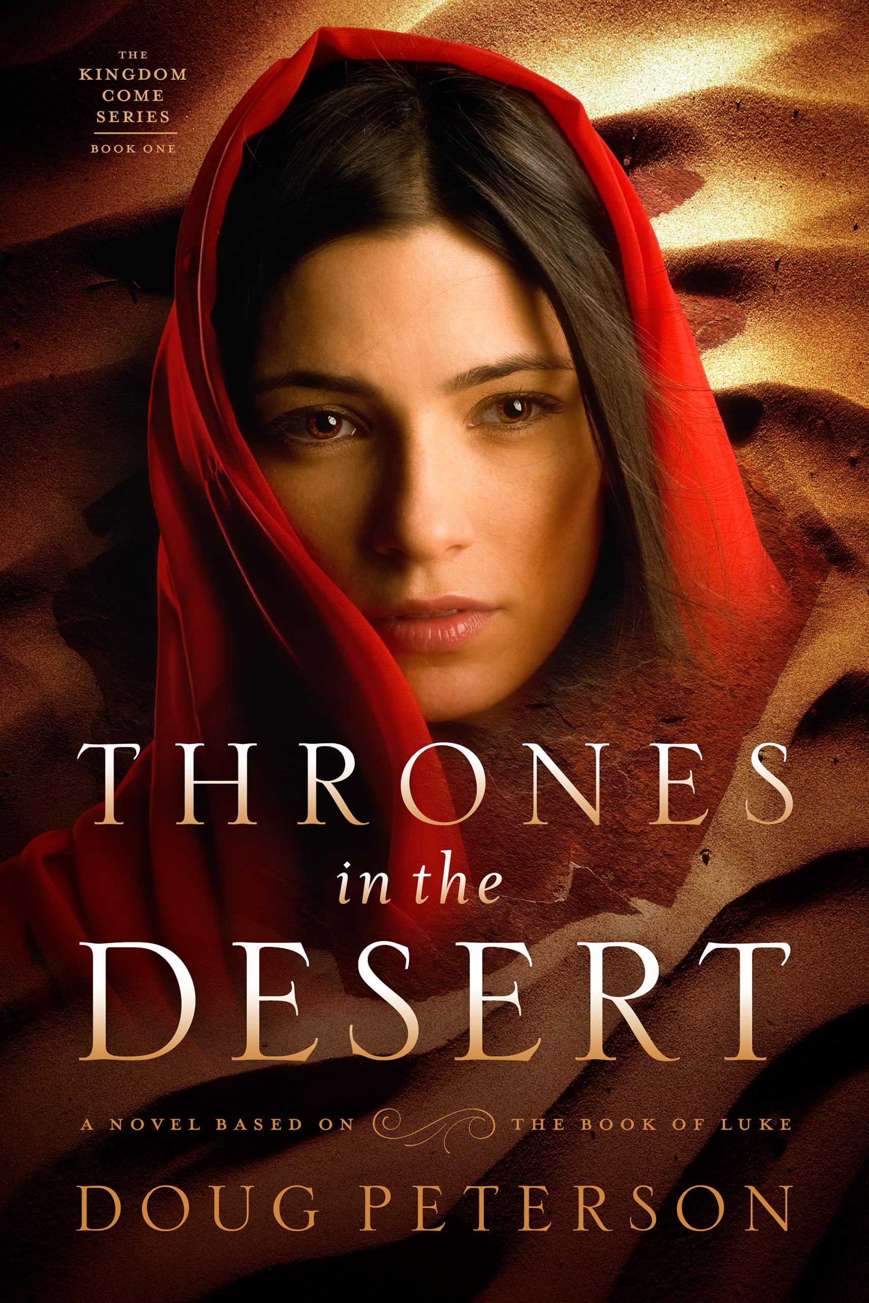 Thrones in the Desert: A Novel Based on the Book of Luke (Kingdom Come Series 1)