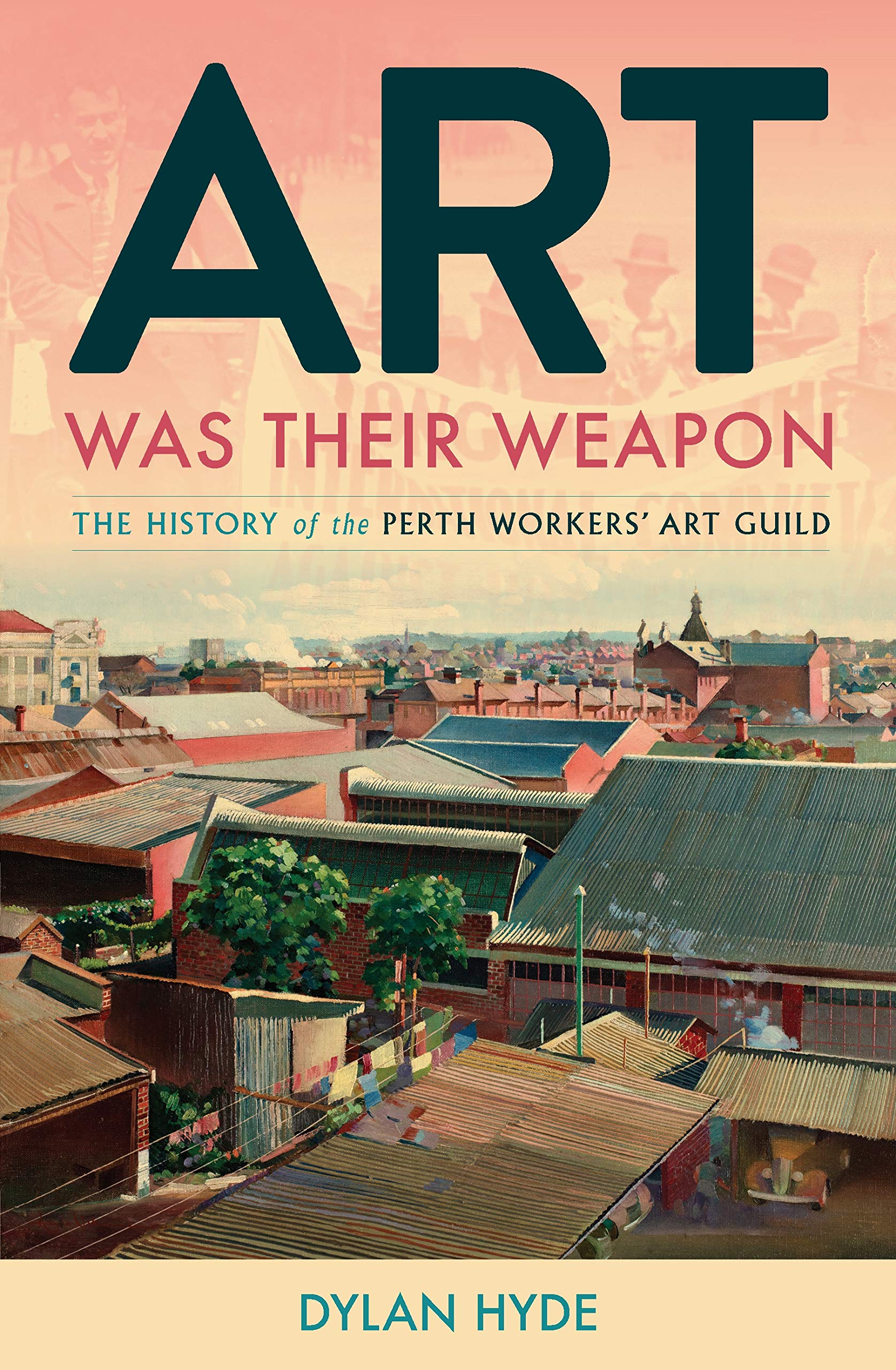 Buy Art Was Their Weapon: The History of the Perth Workers Art Guild — BookShops.in