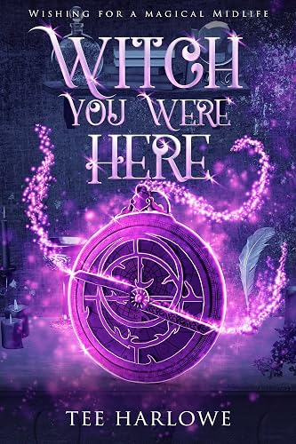 Witch You Were Here: A Paranormal Women's Fiction Novel (Wishing For a Magical Midlife Book 4)