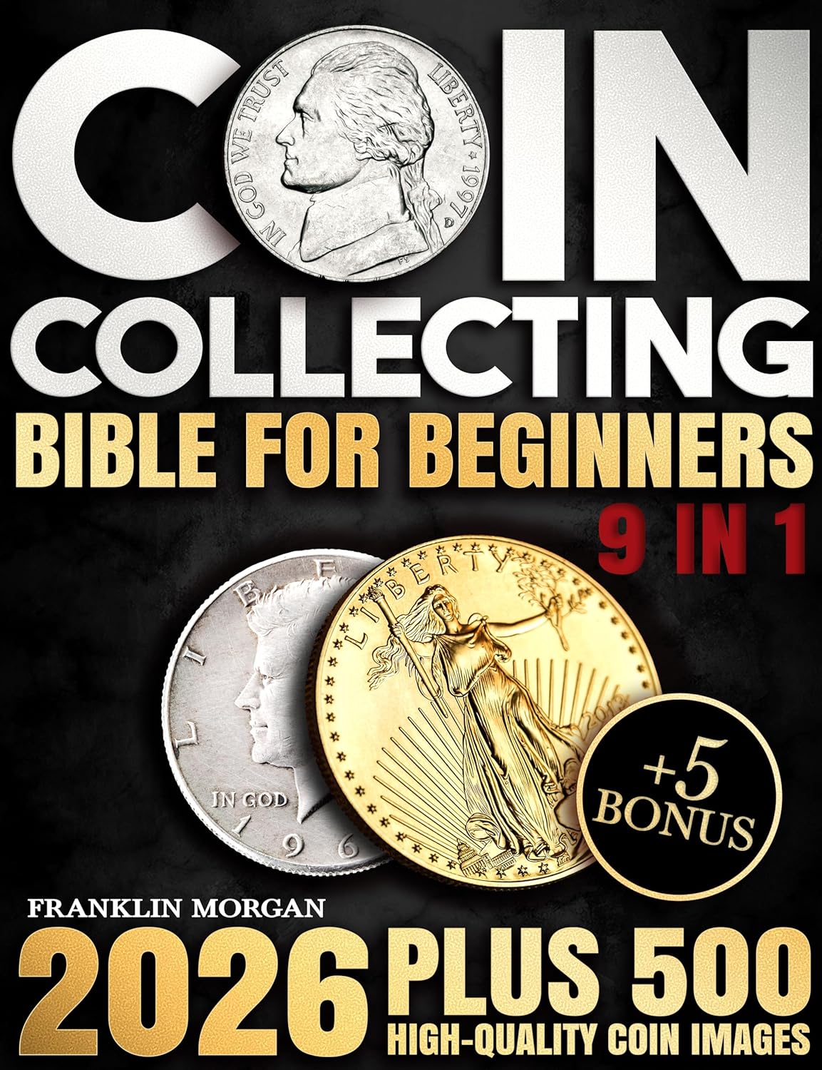 Coin Collecting Bible for Beginners: A Proven, Step-by-Step System to Build a Valuable Collection, Avoid Costly Mistakes, and Finally Understand What Your Coins Are Really Worth      Kindle Edition