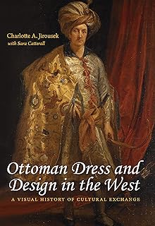 Ottoman Dress and Design in the West: A Visual History of Cultural Exchange