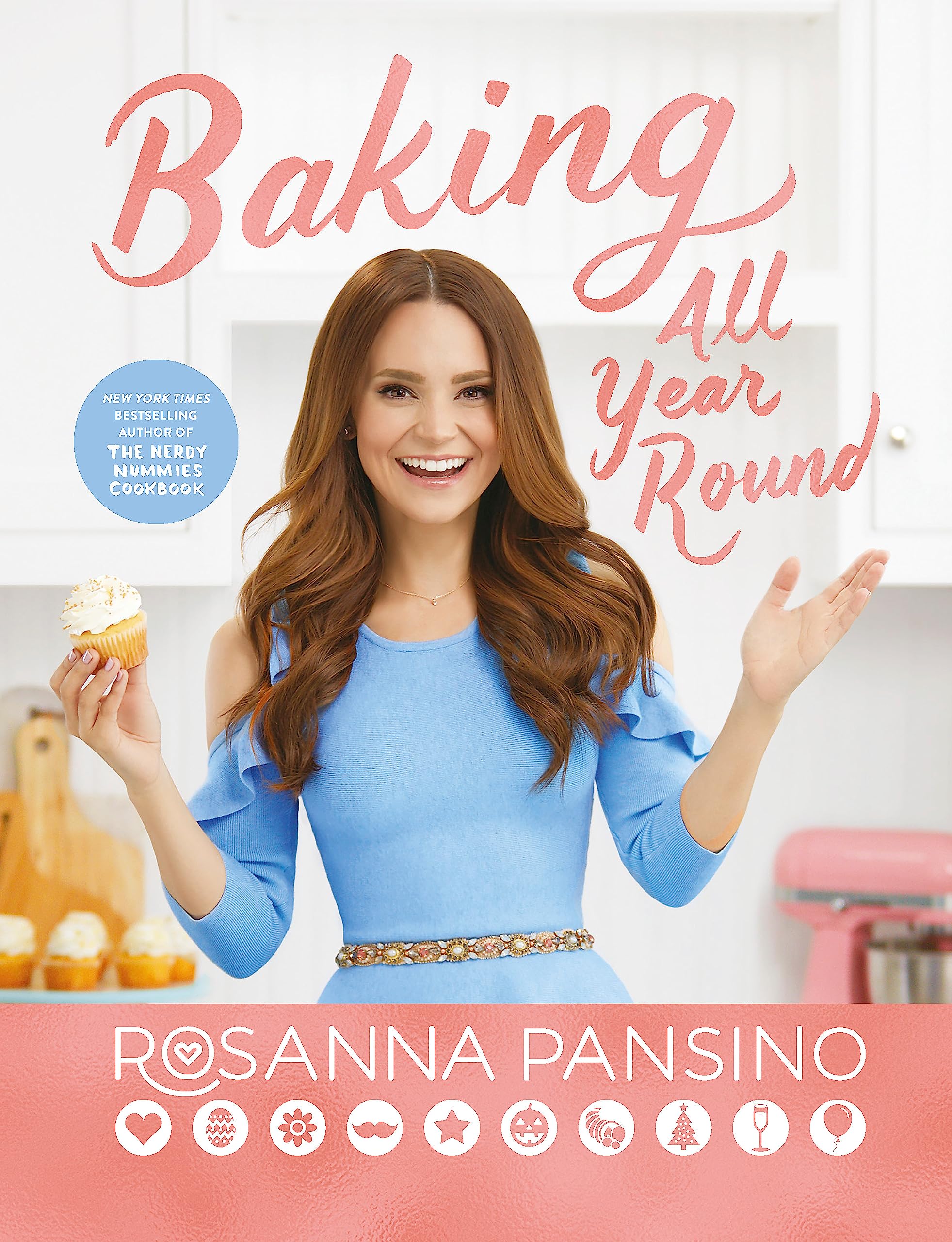 Baking All Year Round: From the author of The Nerdy Nummies Cookbook Hardcover – October 25, 2018