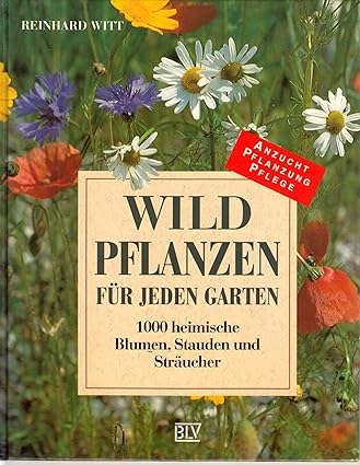 Wildpflanzen für jeden Garten Witt, Reinhard Amazon.de Bücher