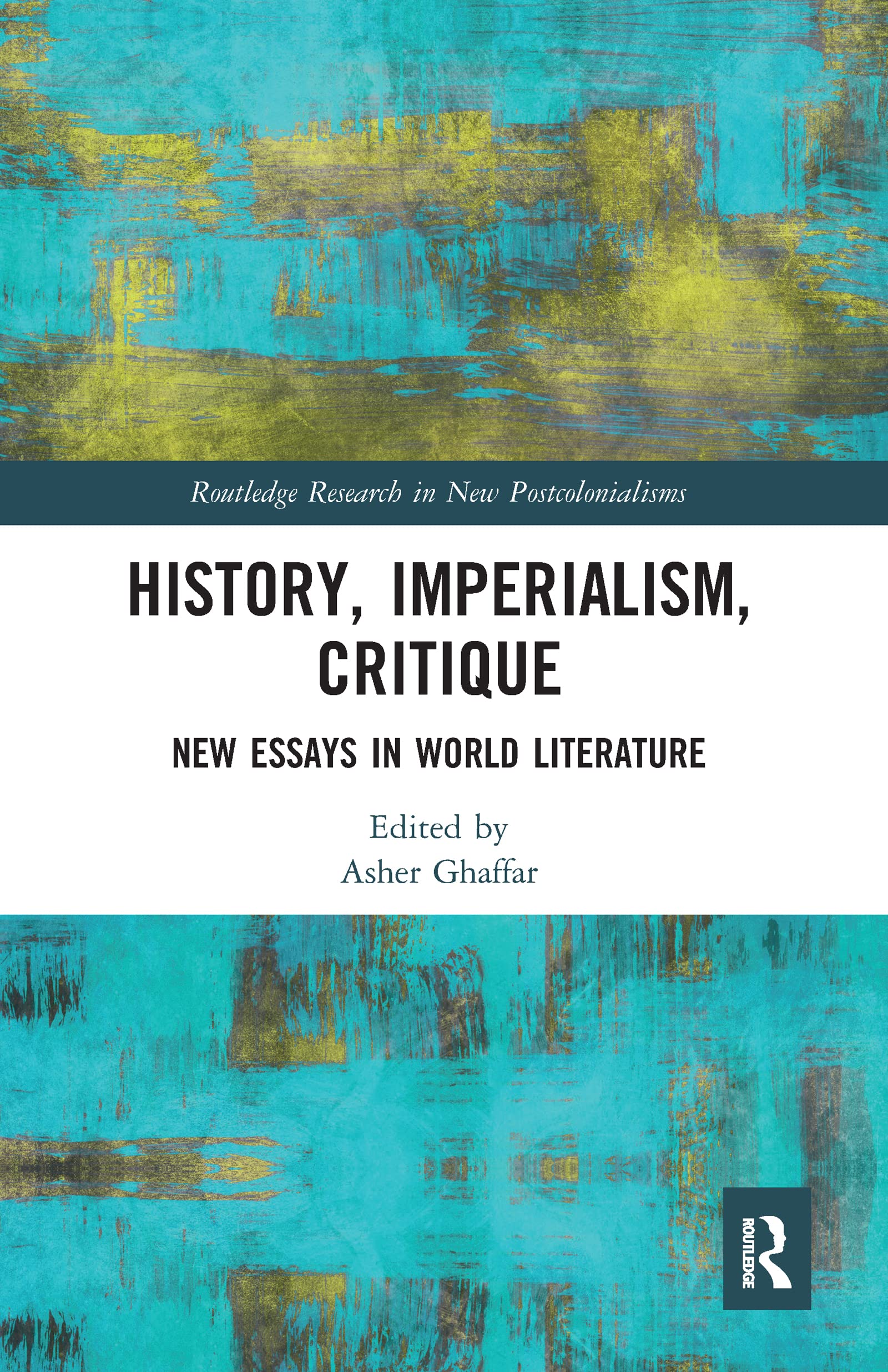 History, Imperialism, Critique: New Essays in World Literature (Routledge Research on Decoloniality and New Postcolonialisms)