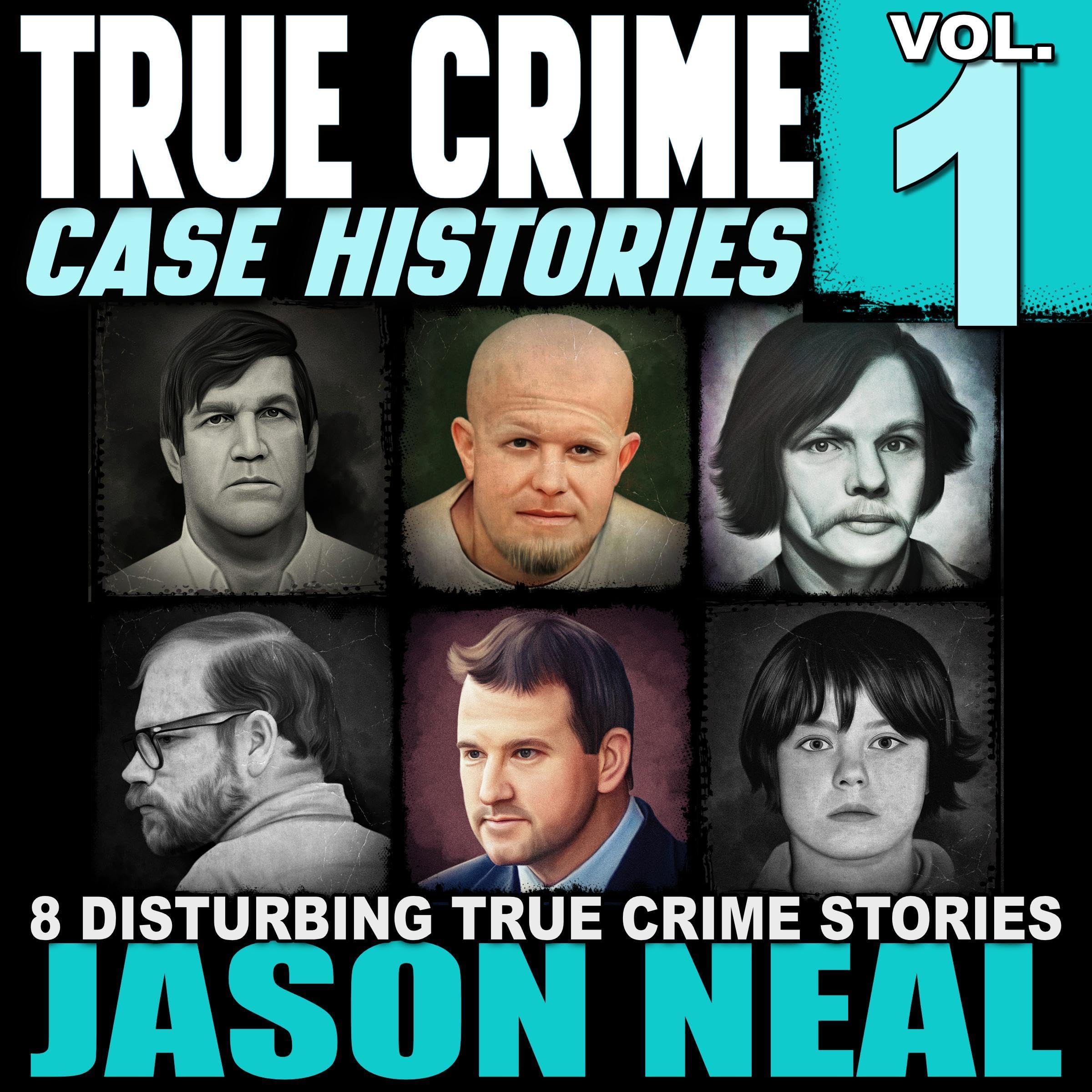 Cover art for True Crime Case Histories - Volume 1: 8 Disturbing True Crime Stories