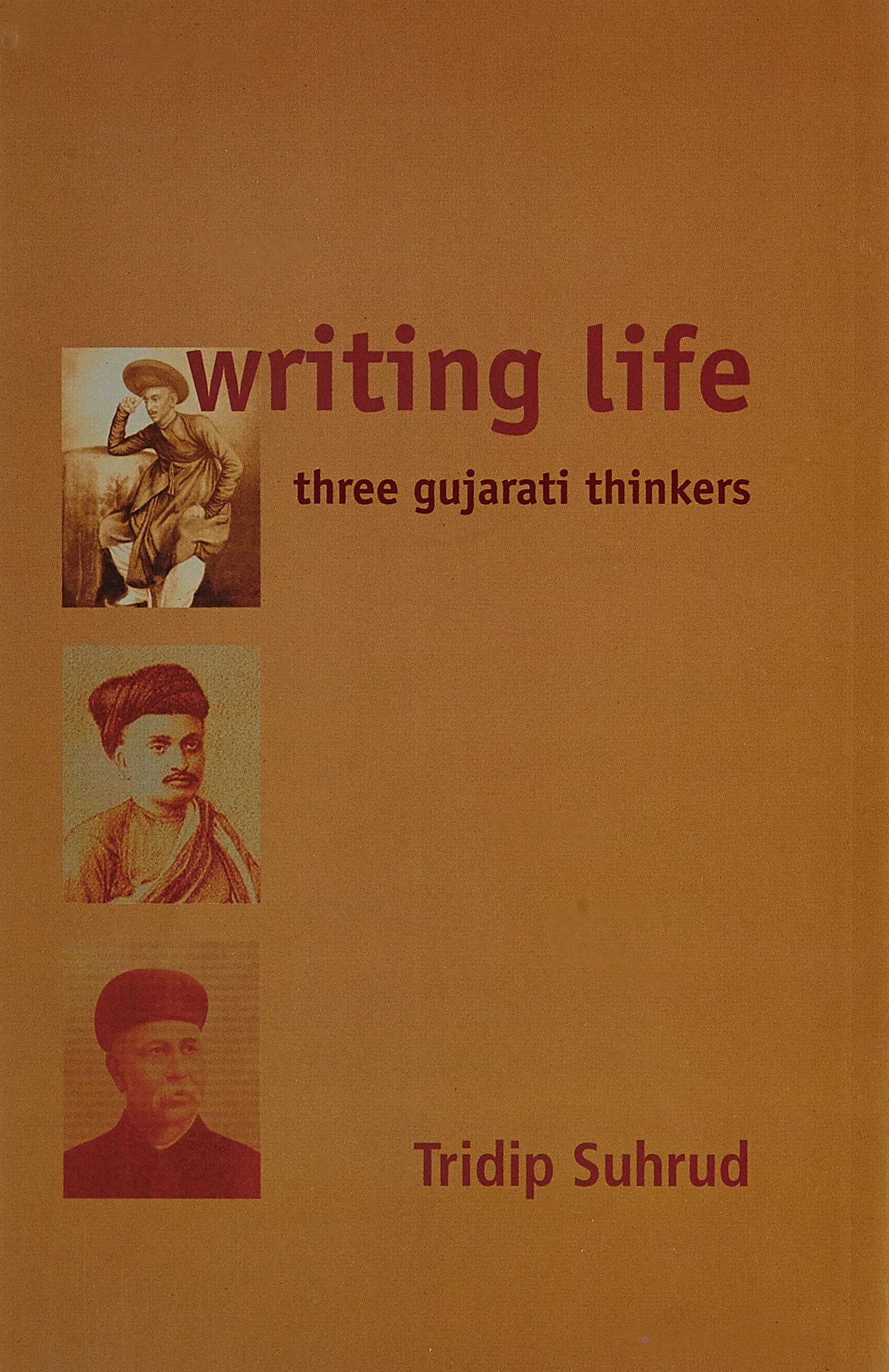 WRITING LIFE:THREE GUJARATI THINKERS (HB)
