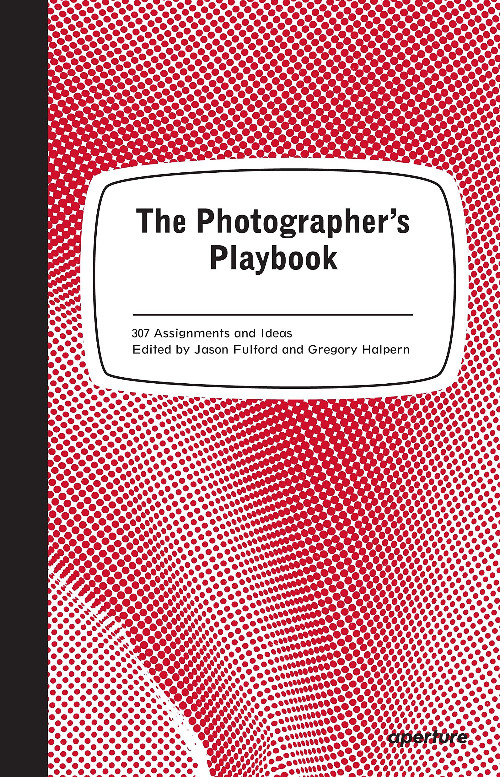 The Photographer's Playbook: 307 Assignments and Ideas : Fulford, Jason,  Halpern, Gregory, Slack, Mike: Amazon.de: Bücher