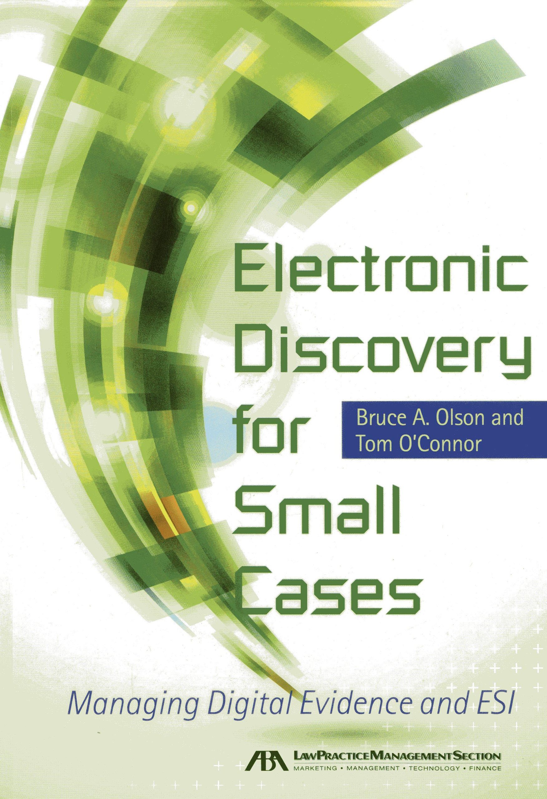 Electronic Discovery for Small Cases: Managing Digital Evidence and Esi