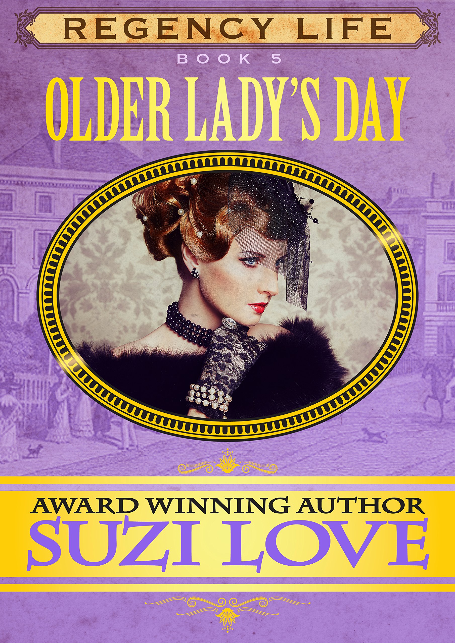 Older Lady's Day: Book 5 Regency Life Series