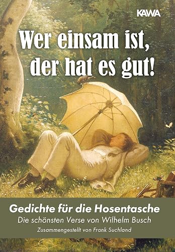 Wer einsam ist, der hat es gut!: Gedichte für die Hosentasche